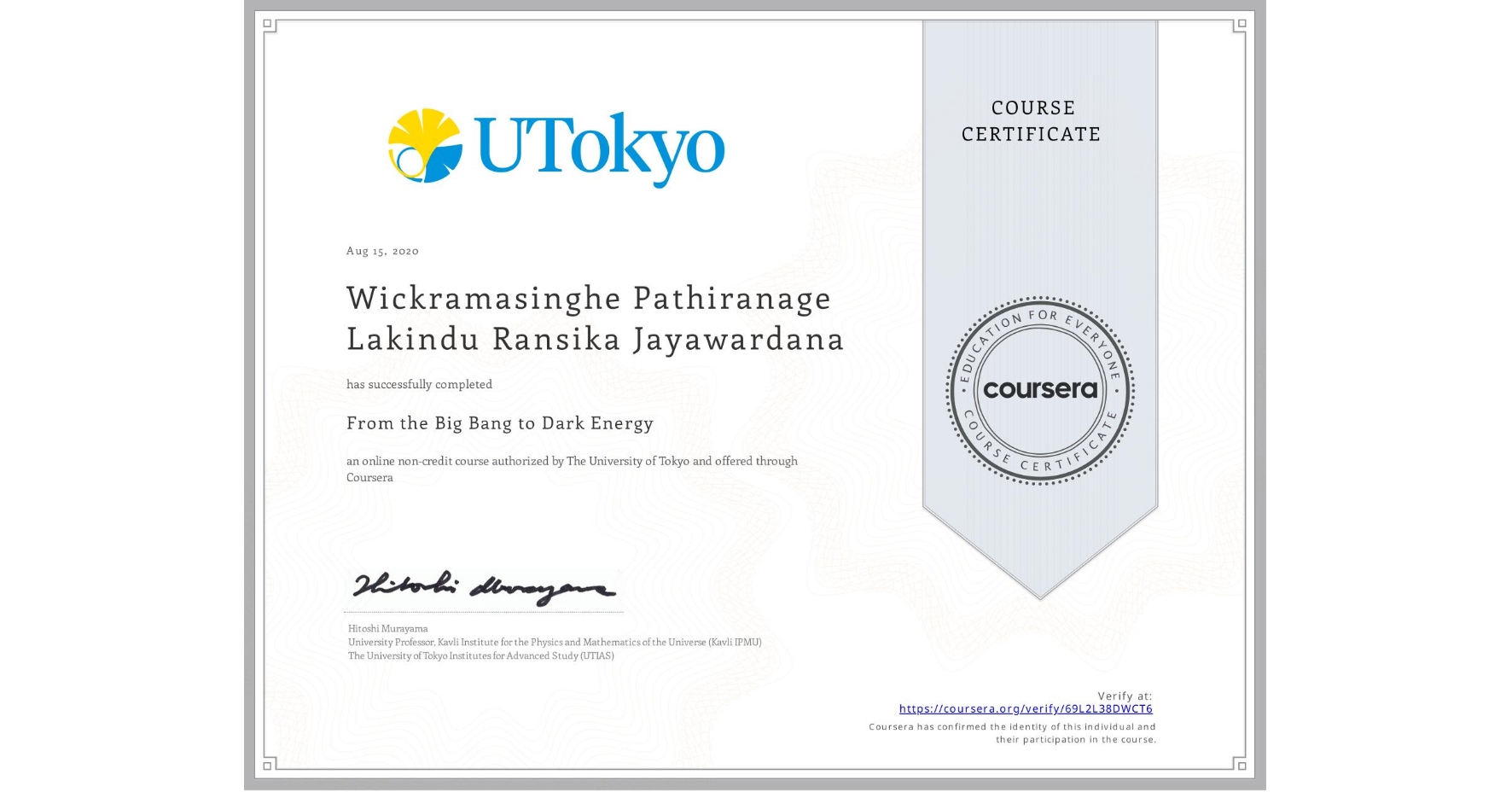 View certificate for Wickramasinghe Pathiranage Lakindu Ransika Jayawardana, From the Big Bang to Dark Energy, an online non-credit course authorized by The University of Tokyo and offered through Coursera