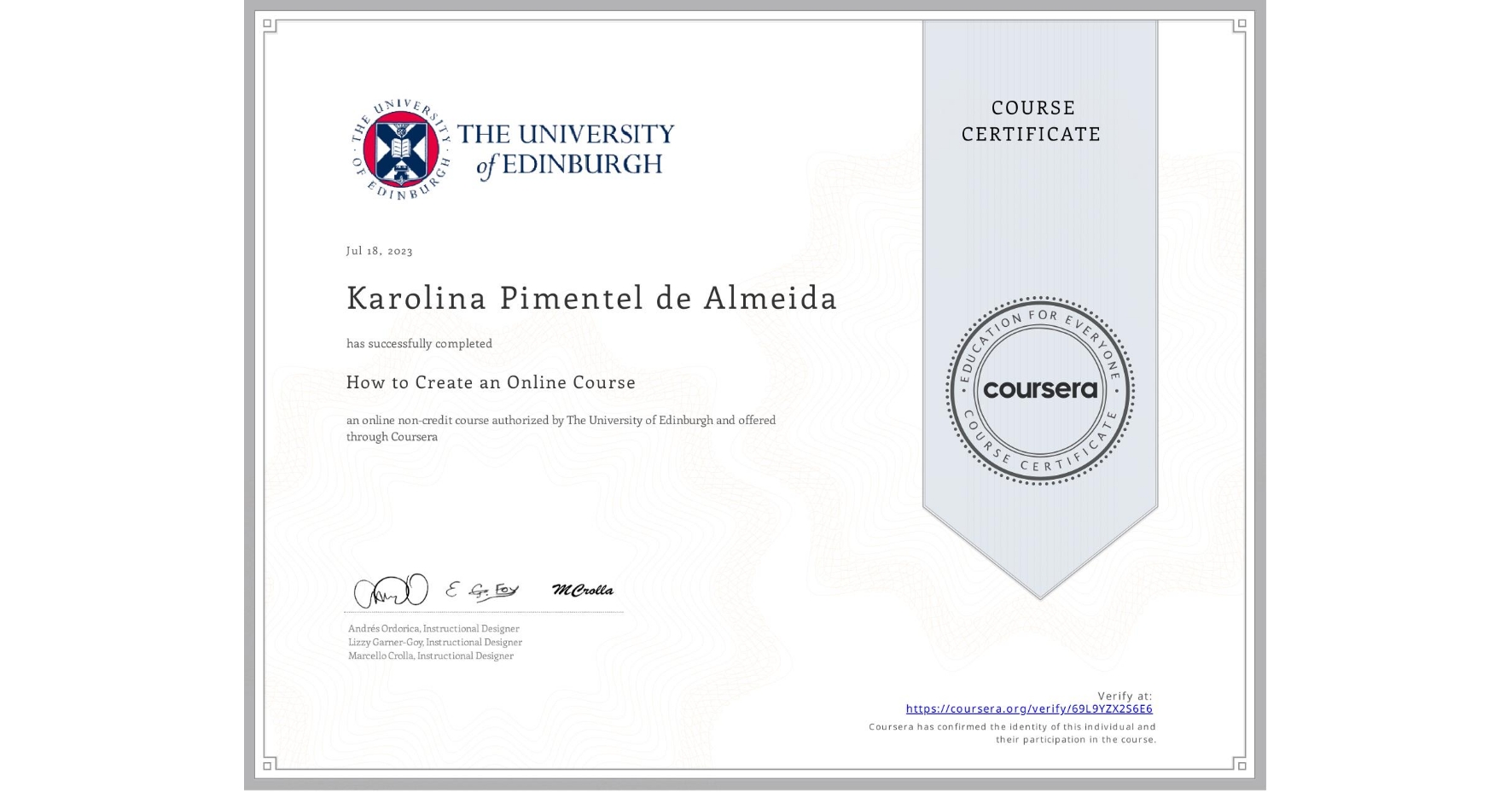 View certificate for Karolina Pimentel de Almeida, How to Create an Online Course, an online non-credit course authorized by The University of Edinburgh and offered through Coursera