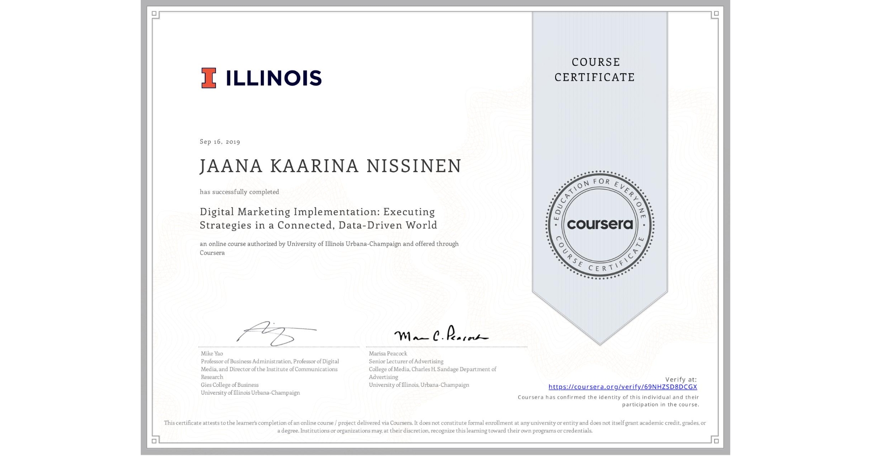 View certificate for JAANA KAARINA NISSINEN, Digital Marketing Implementation: Executing Strategies in a Connected, Data-Driven World, an online non-credit course authorized by University of Illinois Urbana-Champaign and offered through Coursera