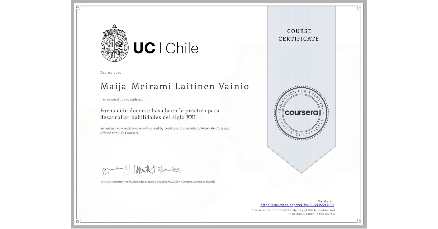 View certificate for Maija-Meirami Laitinen Vainio, Formación docente basada en la práctica para desarrollar habilidades del siglo XXI, an online non-credit course authorized by Pontificia Universidad Católica de Chile and offered through Coursera