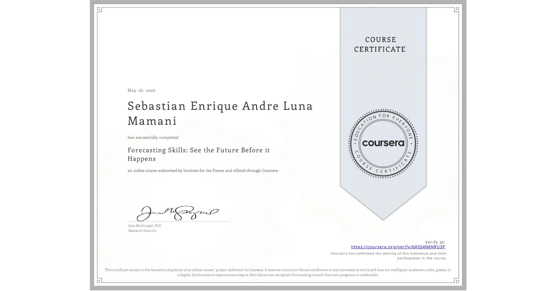 View certificate for Sebastian Enrique Andre Luna Mamani, Forecasting Skills: See the Future Before it Happens, an online non-credit course authorized by Institute for the Future and offered through Coursera