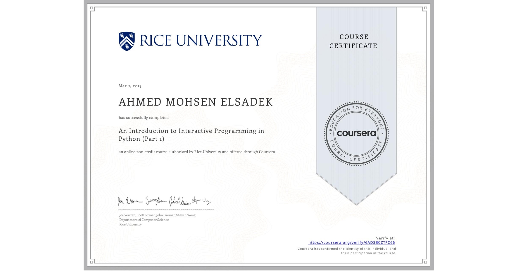 View certificate for AHMED MOHSEN ELSADEK, An Introduction to Interactive Programming in Python (Part 1), an online non-credit course authorized by Rice University and offered through Coursera