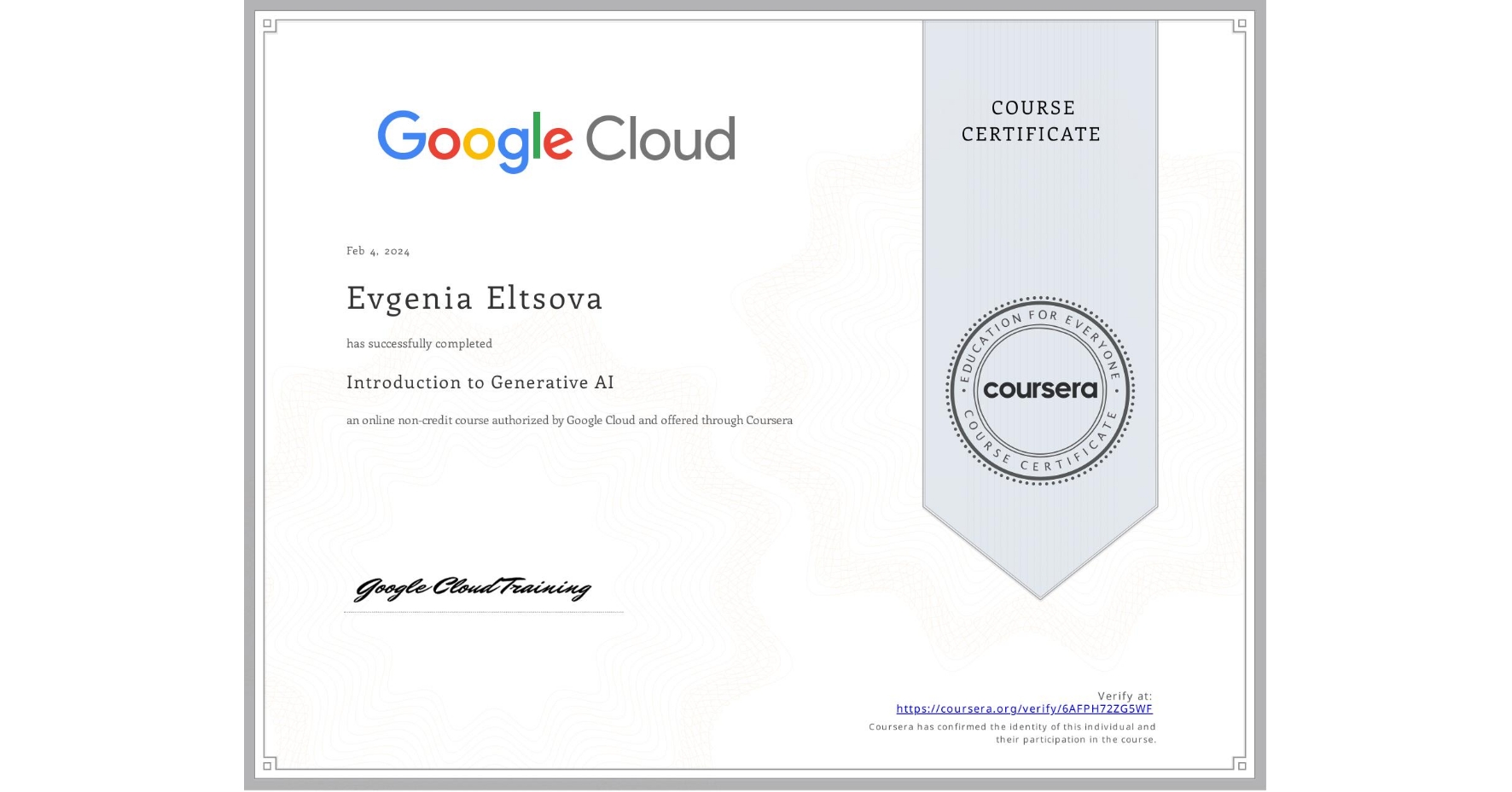 View certificate for Evgenia Eltsova, Introduction to Generative AI , an online non-credit course authorized by Google Cloud and offered through Coursera