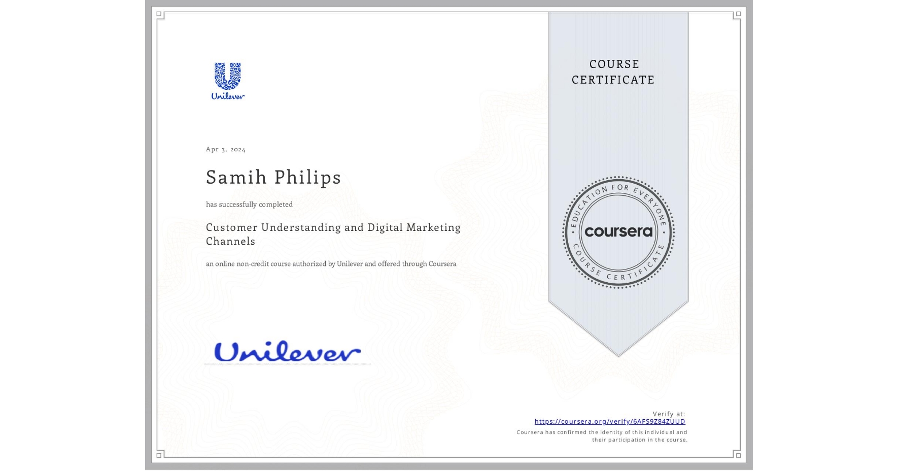 View certificate for Samih Philips, Customer Understanding and Digital Marketing Channels, an online non-credit course authorized by Unilever and offered through Coursera