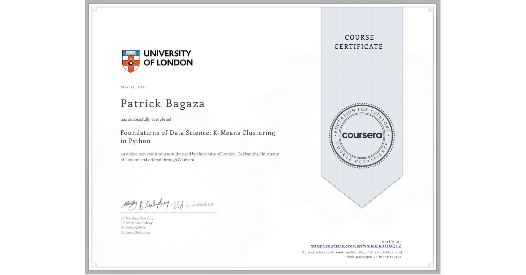 View certificate for Patrick Bagaza, Foundations of Data Science: K-Means Clustering in Python, an online non-credit course authorized by University of London & Goldsmiths, University of London and offered through Coursera