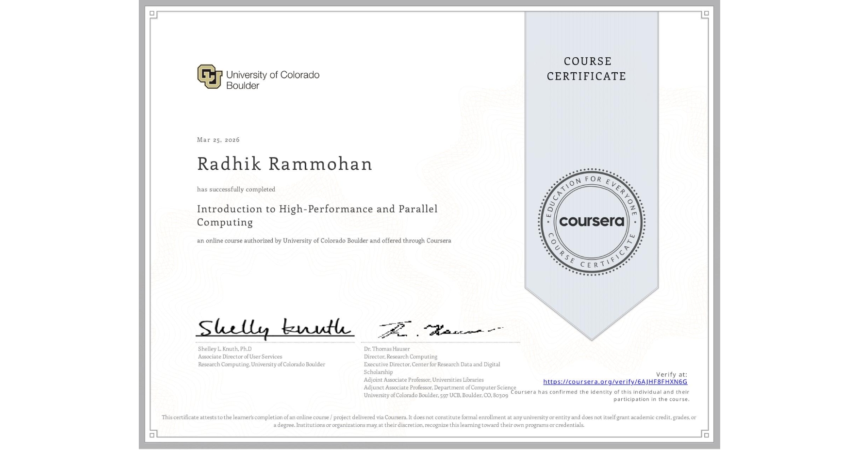 View certificate for Radhik Rammohan, Introduction to High-Performance and Parallel Computing, an online non-credit course authorized by University of Colorado Boulder and offered through Coursera