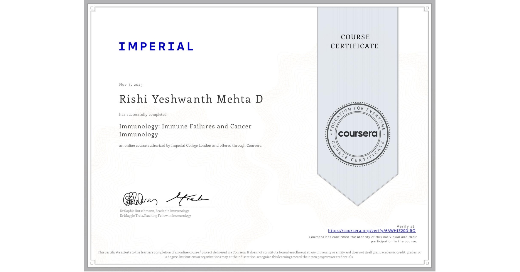 View certificate for Rishi Yeshwanth  Mehta D, Immunology: Immune Failures and Cancer Immunology, an online non-credit course authorized by Imperial College London and offered through Coursera
