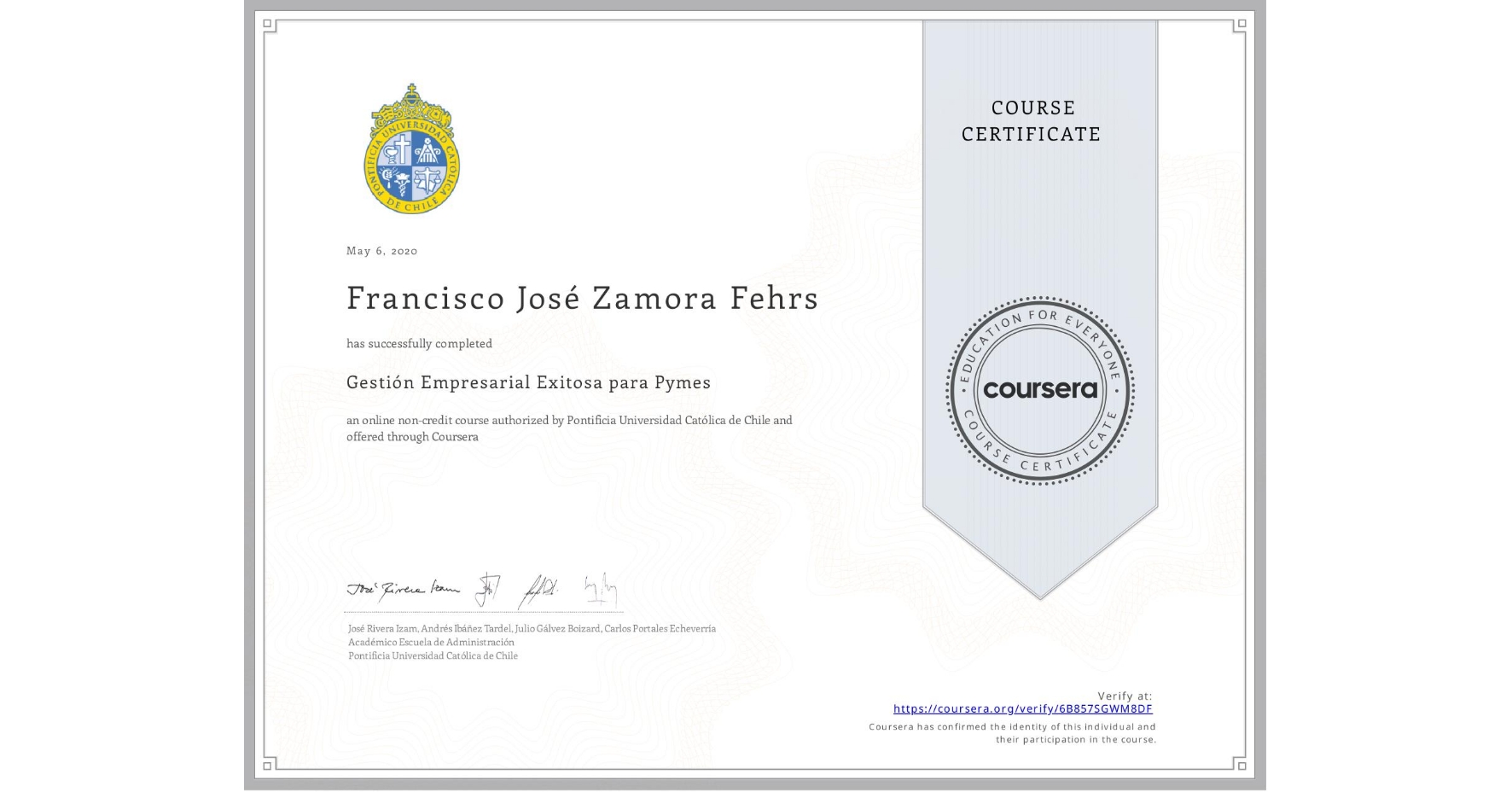 View certificate for Francisco José Zamora Fehrs, Gestión Empresarial Exitosa para Pymes, an online non-credit course authorized by Pontificia Universidad Católica de Chile and offered through Coursera