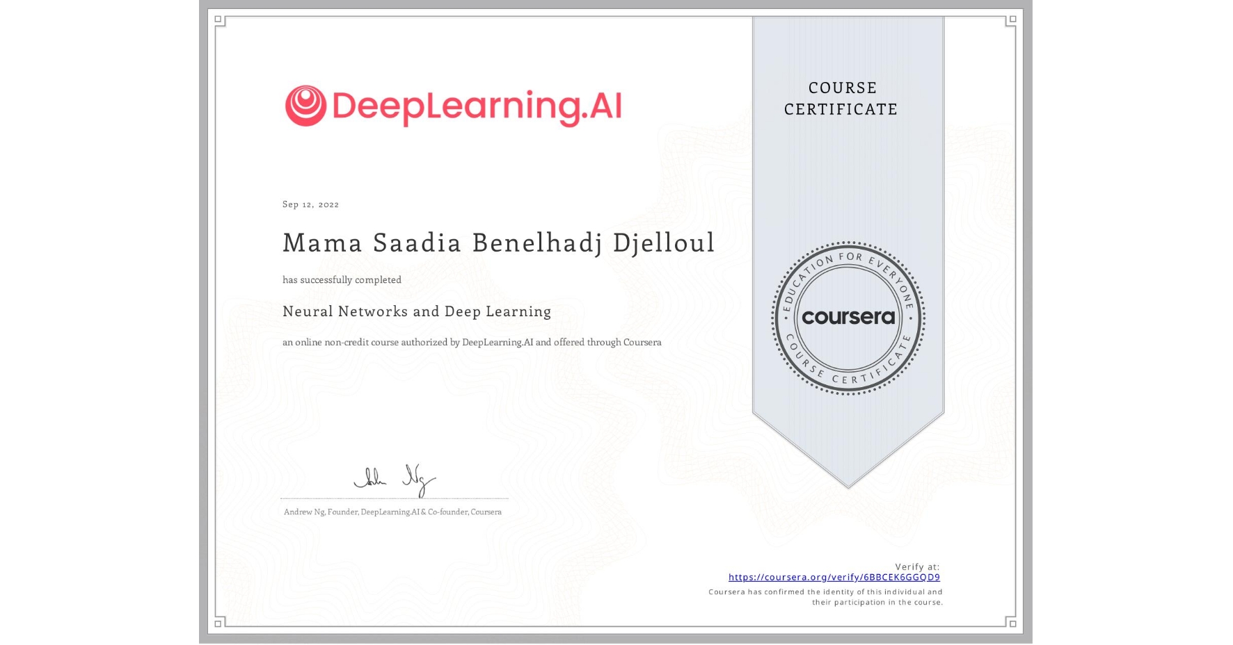 View certificate for Mama Saadia Benelhadj Djelloul, Neural Networks and Deep Learning, an online non-credit course authorized by DeepLearning.AI and offered through Coursera