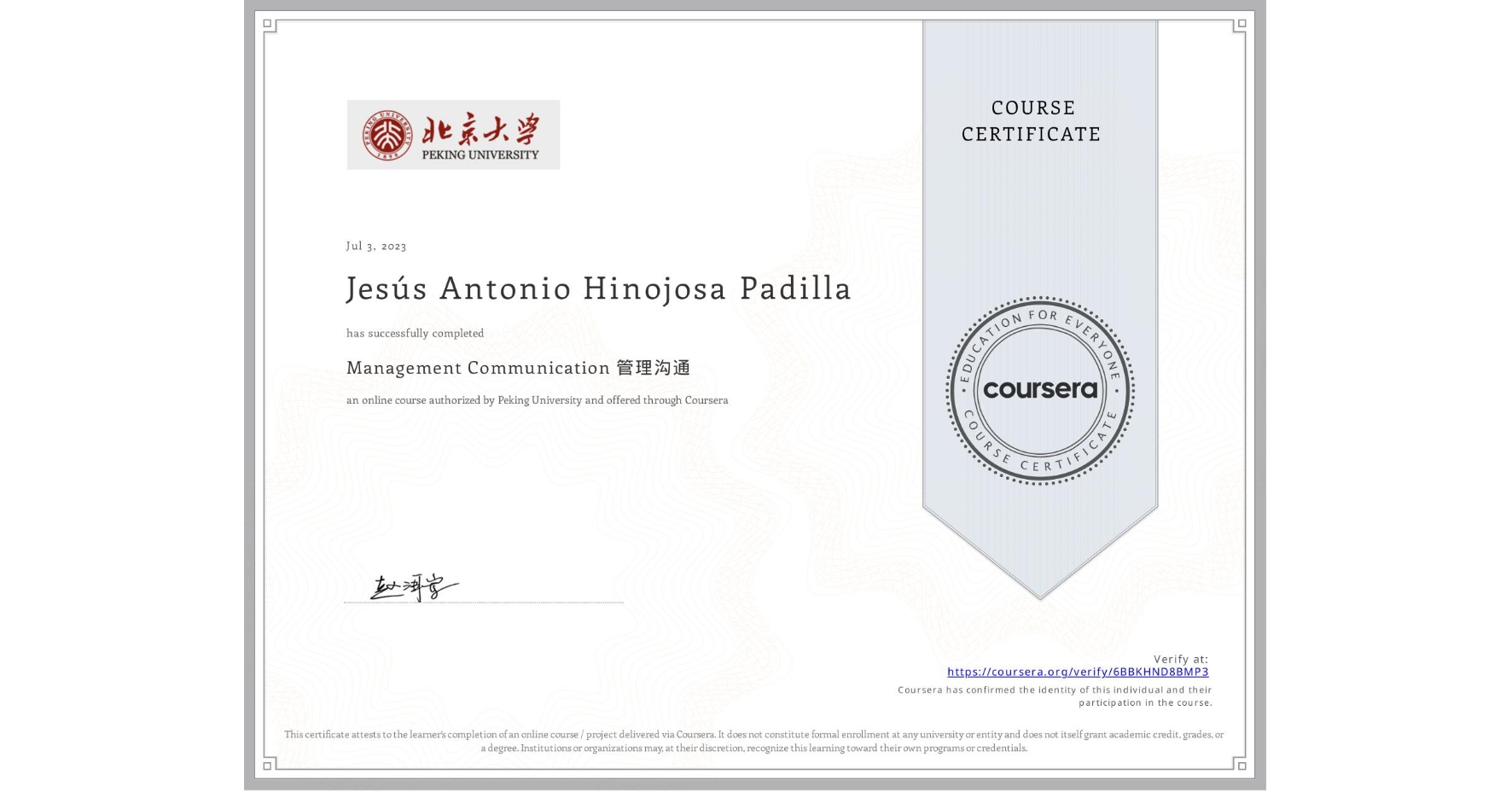 View certificate for Jesús Antonio Hinojosa Padilla, Management Communication 管理沟通, an online non-credit course authorized by Peking University and offered through Coursera