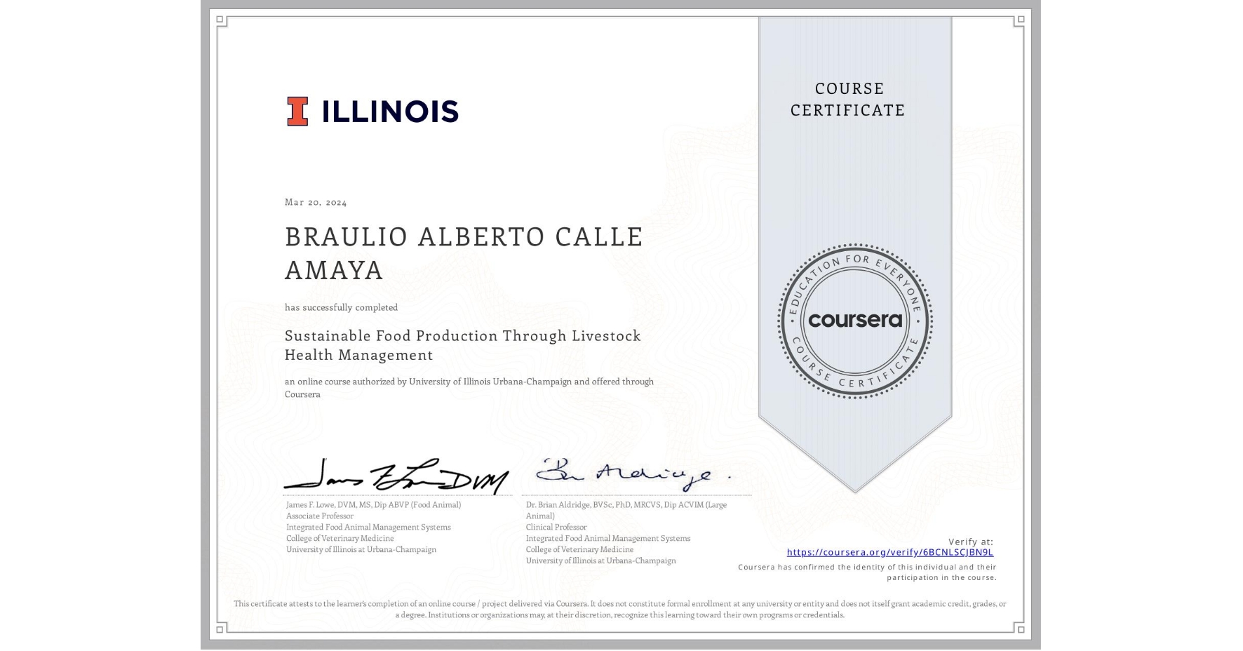 View certificate for BRAULIO ALBERTO CALLE AMAYA, Sustainable Food Production Through Livestock Health Management, an online non-credit course authorized by University of Illinois Urbana-Champaign and offered through Coursera
