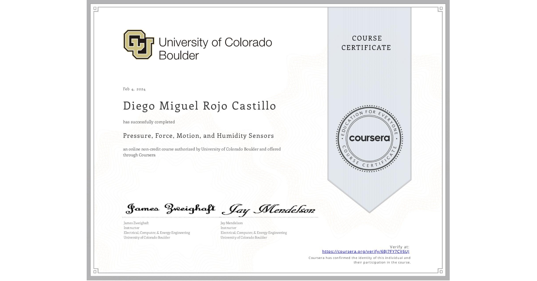 View certificate for Diego Miguel Rojo Castillo, Pressure, Force, Motion, and Humidity Sensors , an online non-credit course authorized by University of Colorado Boulder and offered through Coursera