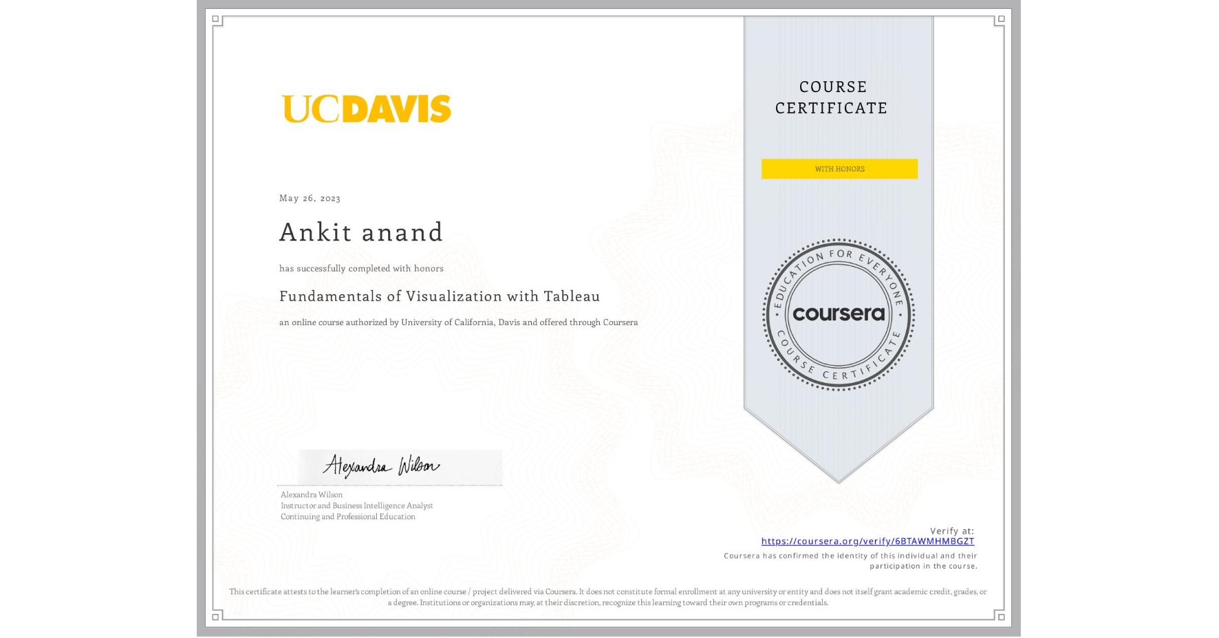 View certificate for Ankit anand, Fundamentals of Visualization with Tableau, an online non-credit course authorized by University of California, Davis and offered through Coursera