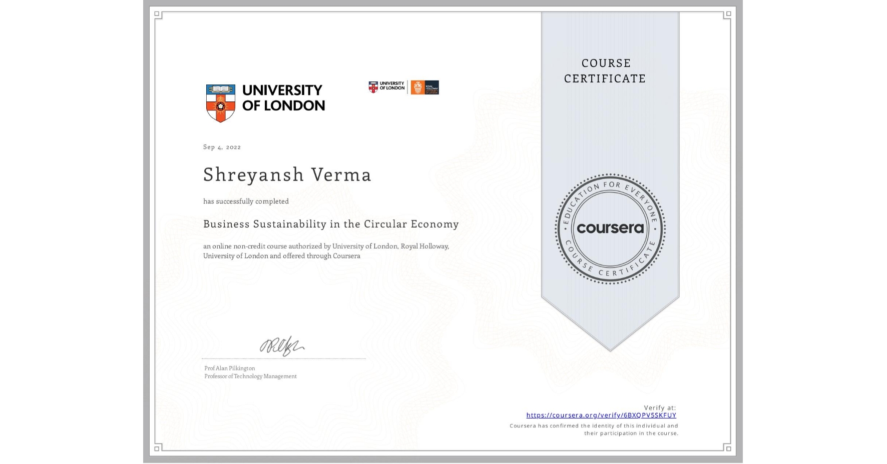 View certificate for Shreyansh Verma, Business Sustainability in the Circular Economy, an online non-credit course authorized by University of London & Royal Holloway, University of London and offered through Coursera