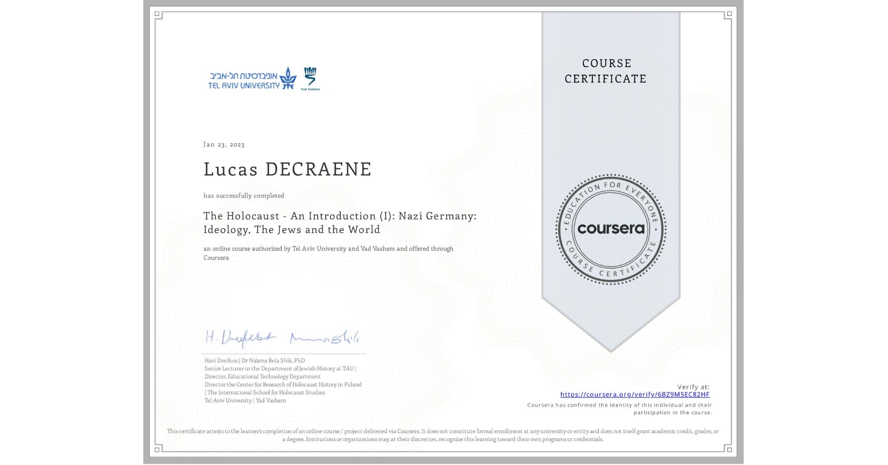 View certificate for Lucas DECRAENE, The Holocaust - An Introduction (I): Nazi Germany: Ideology, The Jews and the World, an online non-credit course authorized by Tel Aviv University & Yad Vashem and offered through Coursera