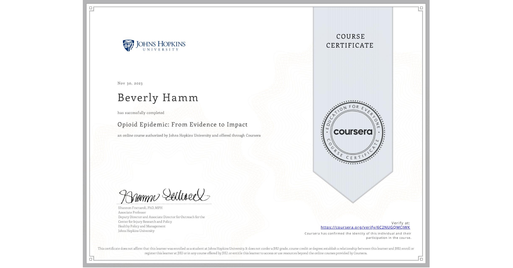 View certificate for Beverly Hamm, Opioid Epidemic: From Evidence to Impact , an online non-credit course authorized by Johns Hopkins University and offered through Coursera