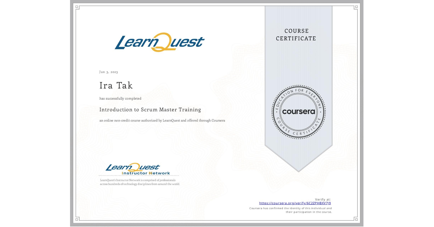 View certificate for Ira Tak, Introduction to Scrum Master Training, an online non-credit course authorized by LearnQuest and offered through Coursera