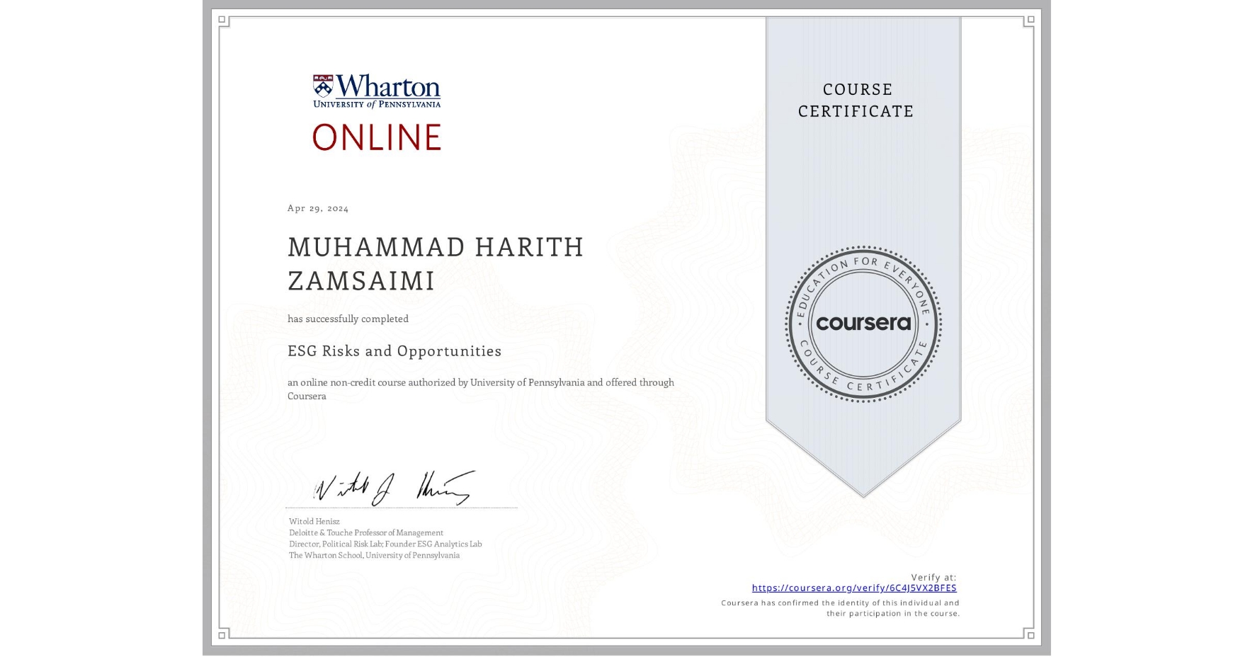 View certificate for MUHAMMAD HARITH ZAMSAIMI, ESG Risks and Opportunities, an online non-credit course authorized by University of Pennsylvania and offered through Coursera