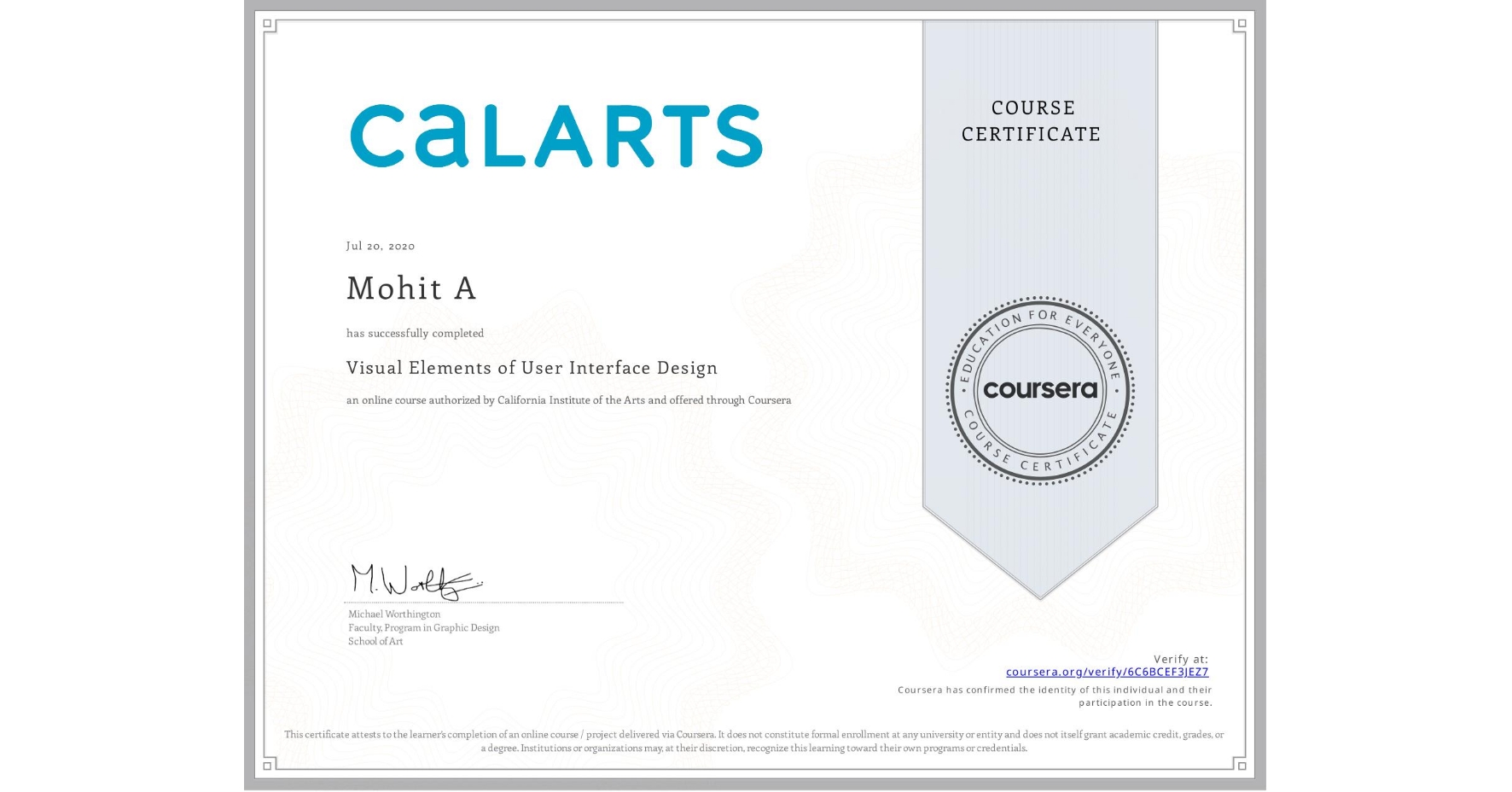 View certificate for Mohit A, Visual Elements of User Interface Design, an online non-credit course authorized by California Institute of the Arts and offered through Coursera