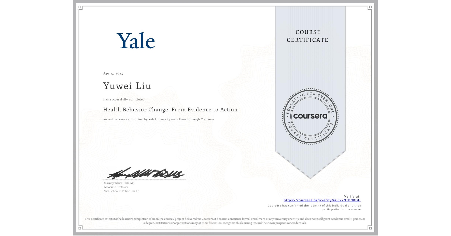 View certificate for Yuwei Liu, Health Behavior Change: From Evidence to Action, an online non-credit course authorized by Yale University and offered through Coursera