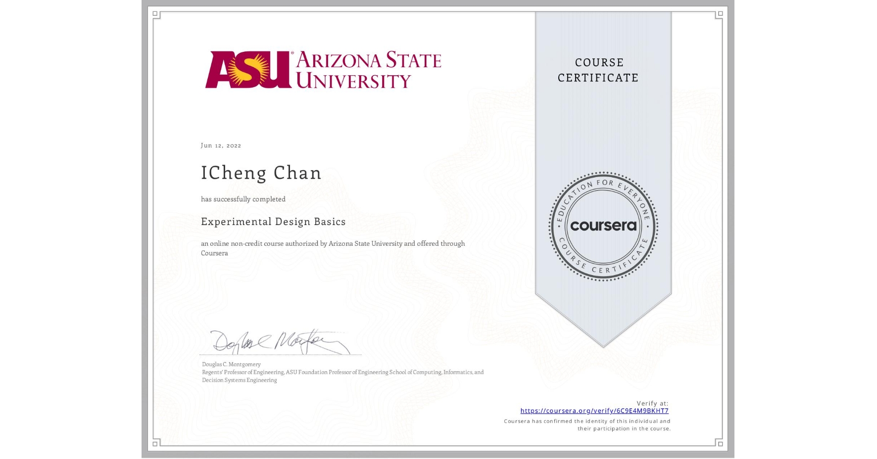 View certificate for ICheng Chan, Experimental Design Basics, an online non-credit course authorized by Arizona State University and offered through Coursera