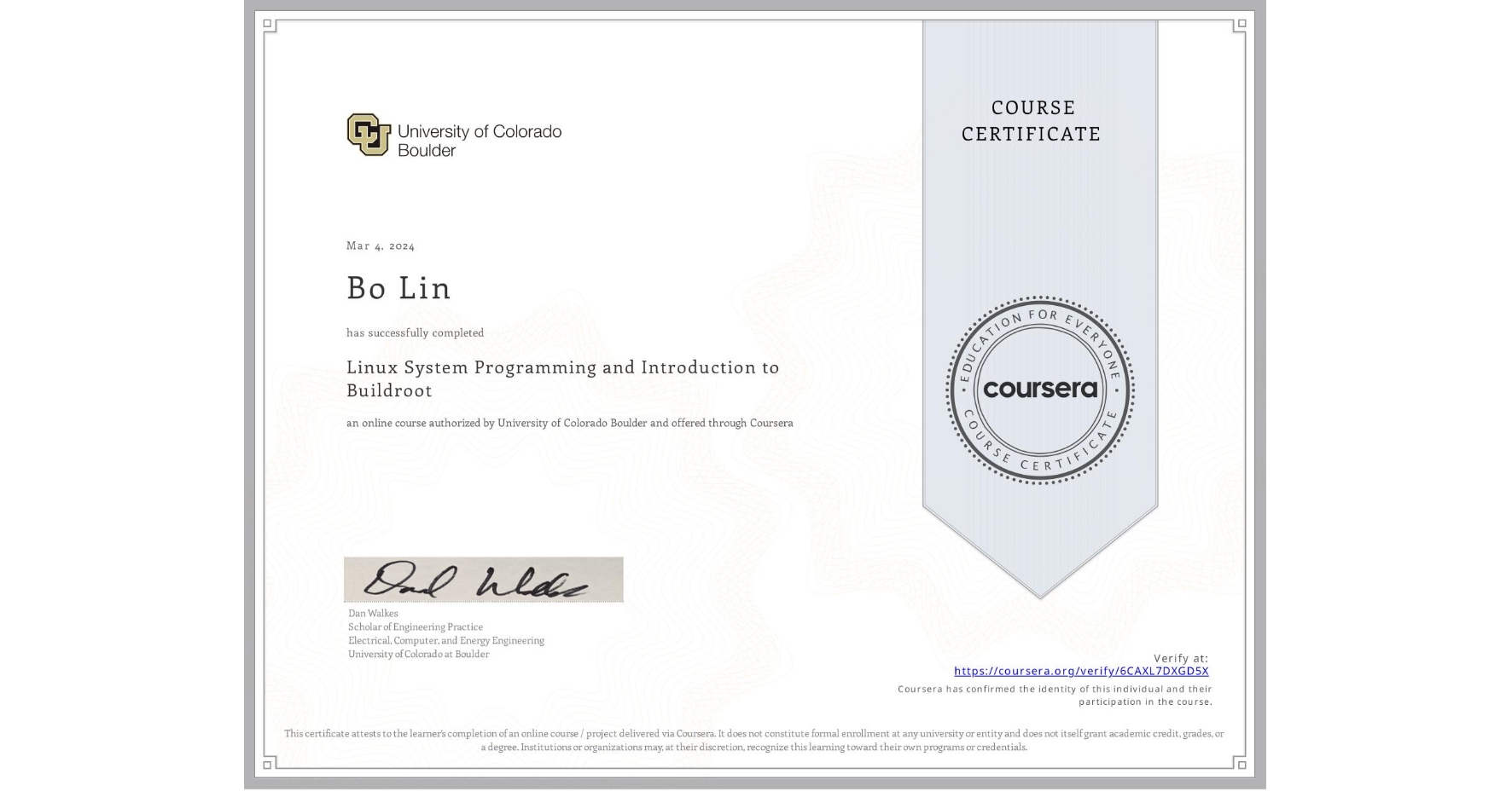 View certificate for Bo Lin, Linux System Programming and Introduction to Buildroot, an online non-credit course authorized by University of Colorado Boulder and offered through Coursera