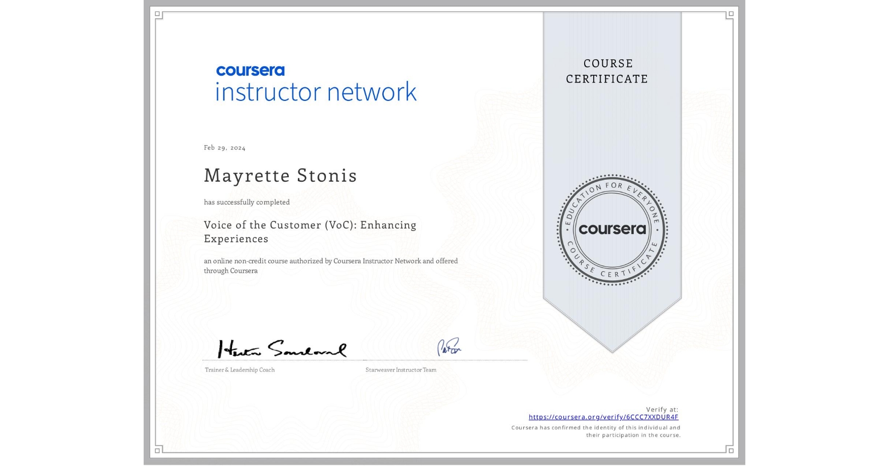 View certificate for Mayrette Stonis, Voice of the Customer (VoC): Enhancing Experiences , an online non-credit course authorized by Coursera Instructor Network and offered through Coursera