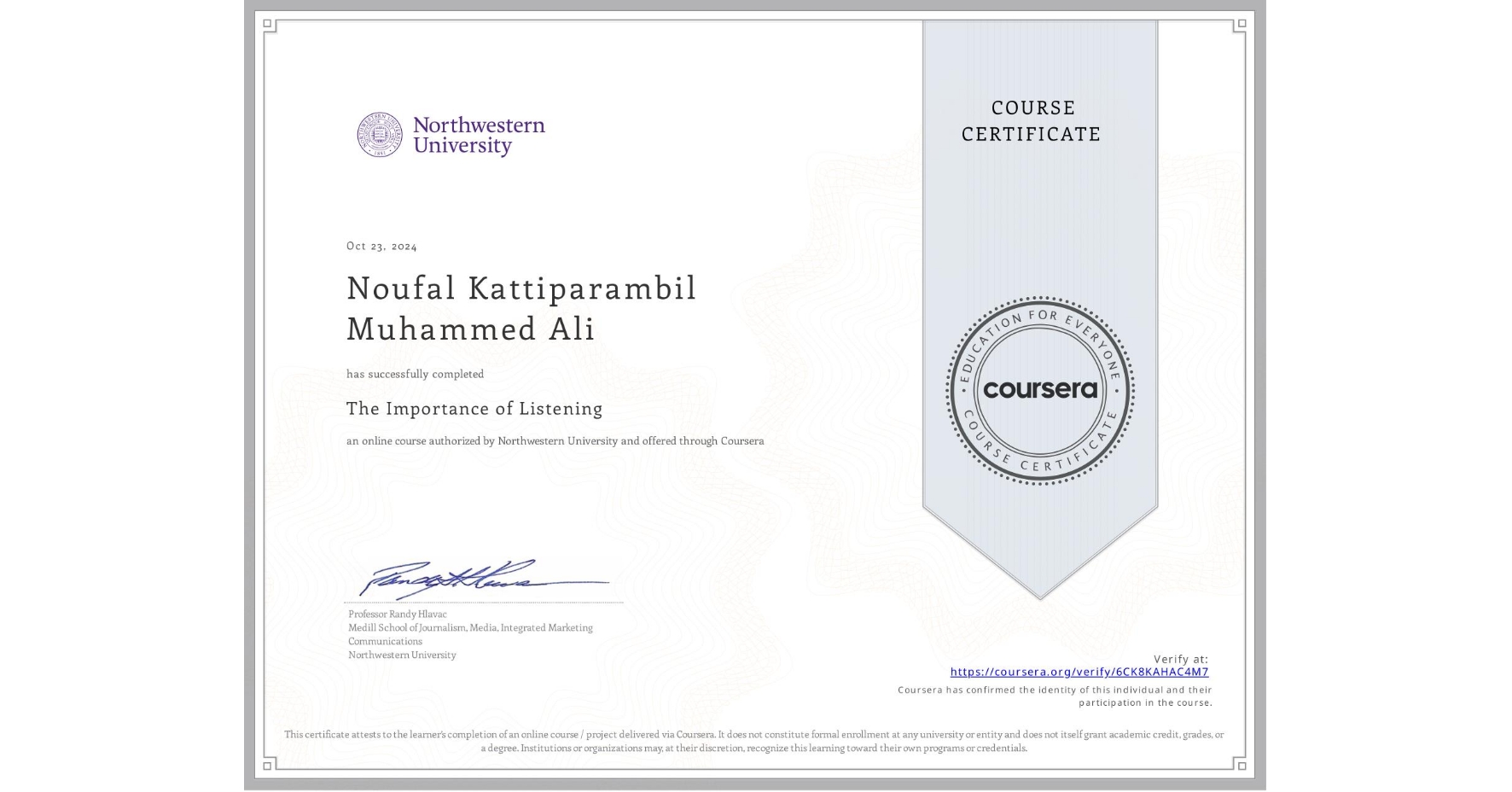View certificate for Noufal Kattiparambil Muhammed Ali, The Importance of Listening, an online non-credit course authorized by Northwestern University and offered through Coursera