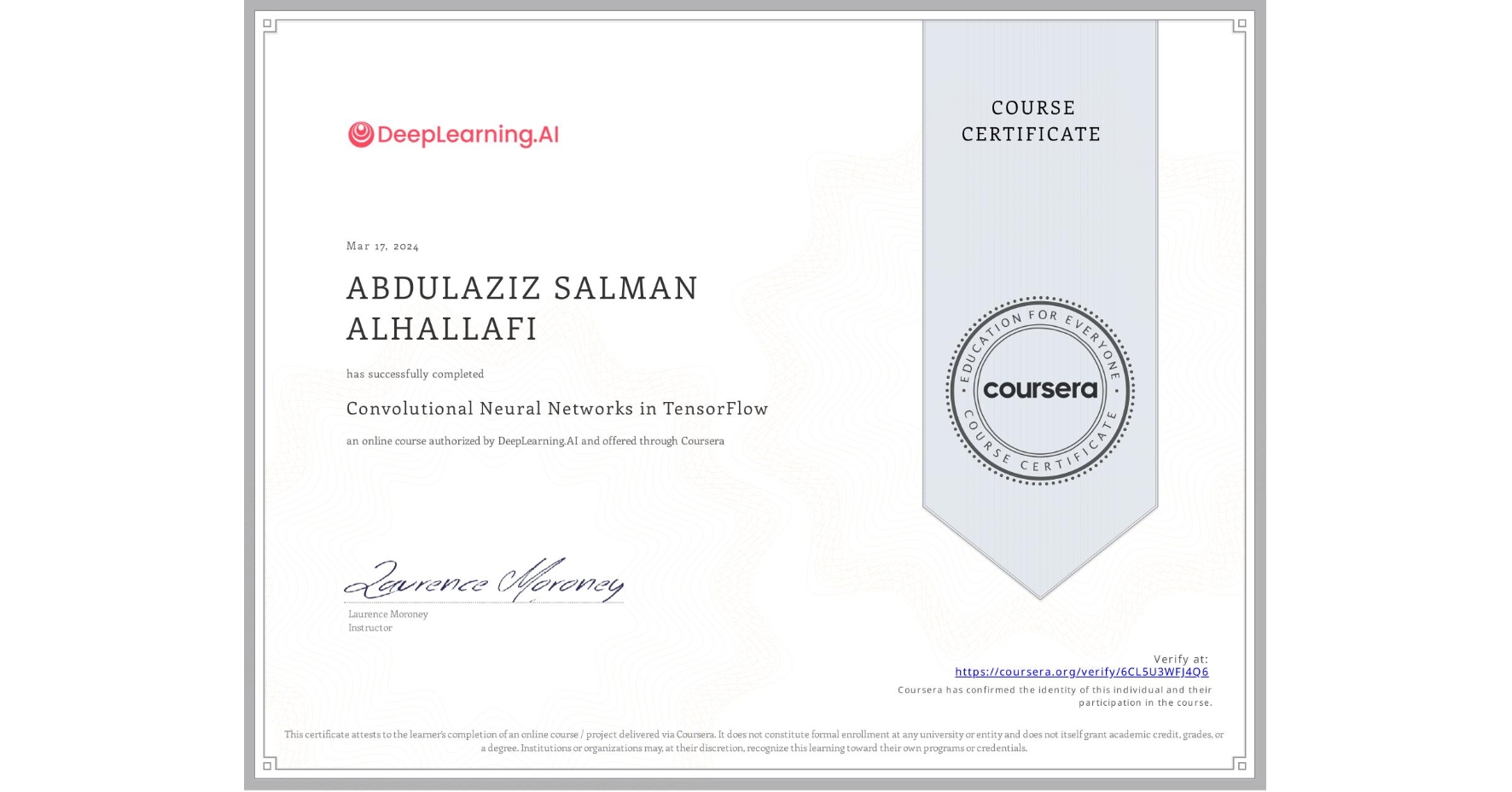 View certificate for ABDULAZIZ SALMAN ALHALLAFI, Convolutional Neural Networks in TensorFlow, an online non-credit course authorized by DeepLearning.AI and offered through Coursera