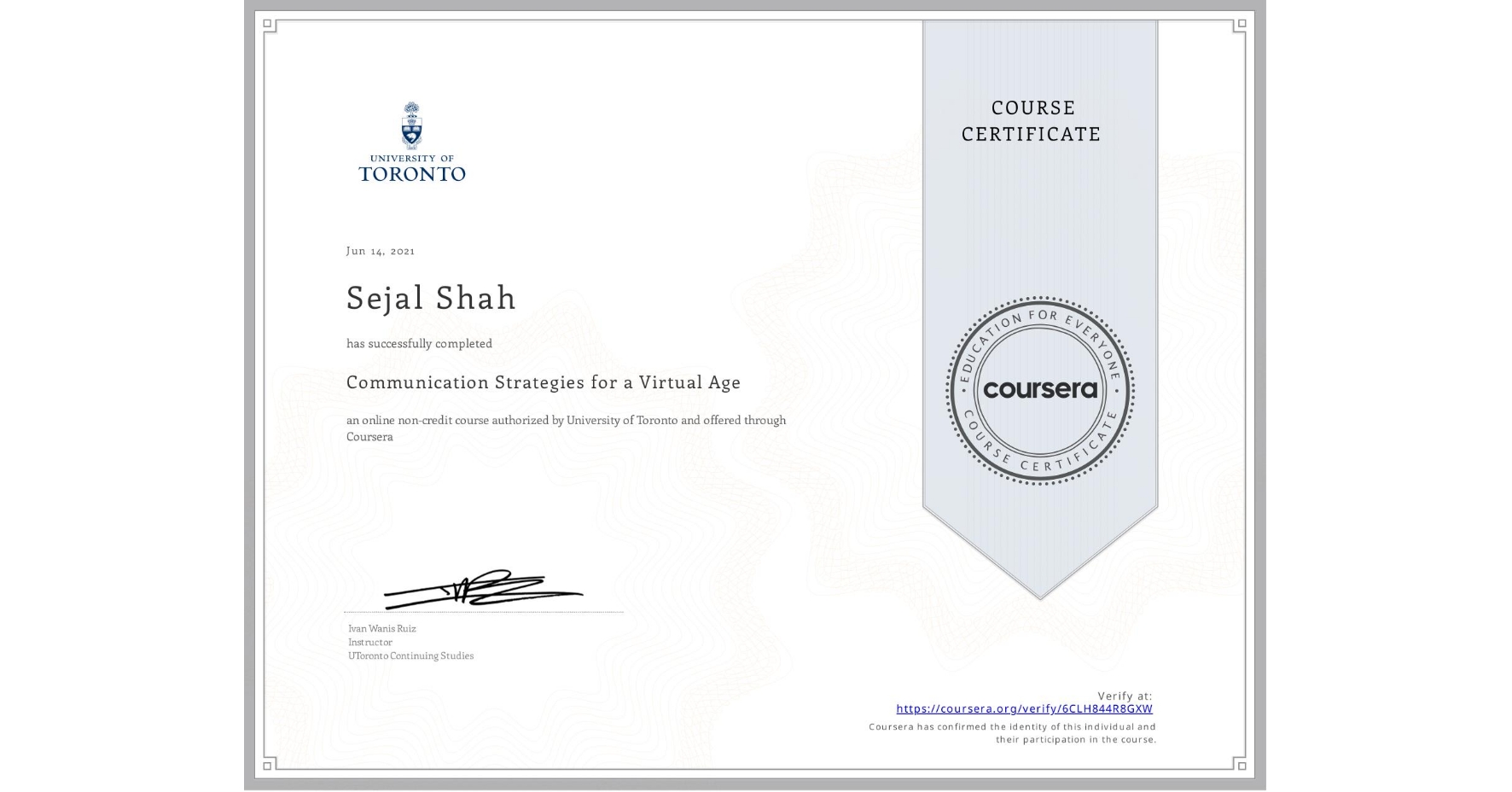 View certificate for Sejal Shah, Communication Strategies for a Virtual Age, an online non-credit course authorized by University of Toronto and offered through Coursera