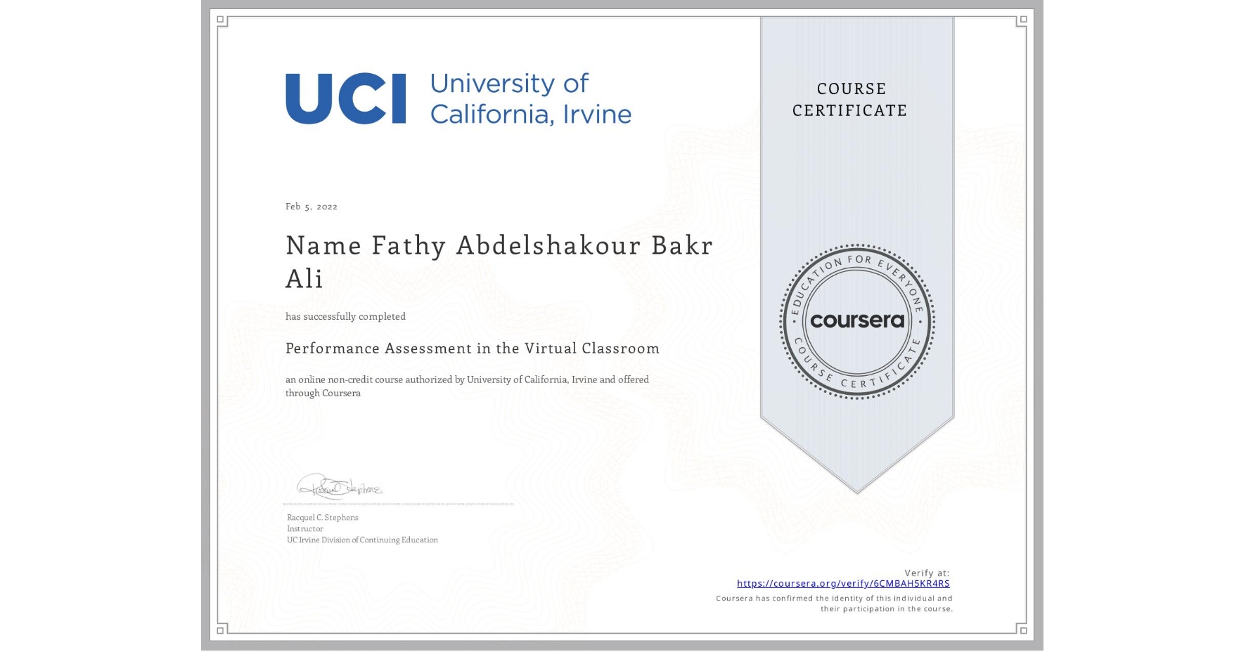 View certificate for Name Fathy Abdelshakour Bakr Ali, Performance Assessment in the Virtual Classroom, an online non-credit course authorized by University of California, Irvine and offered through Coursera