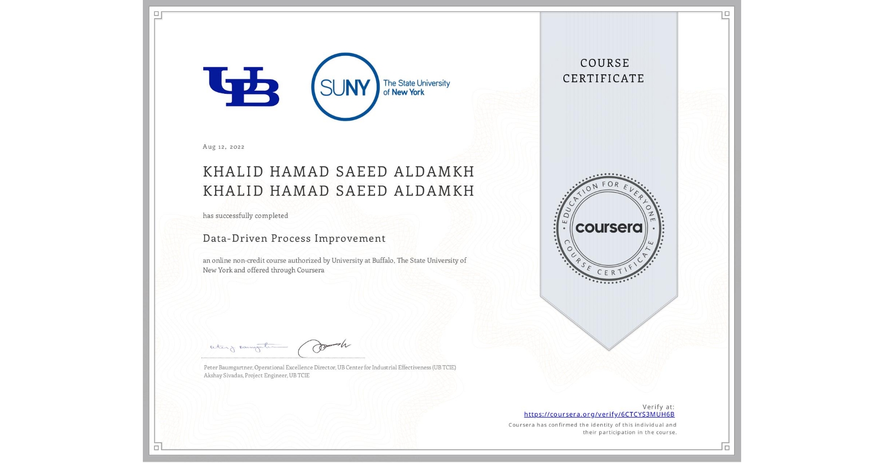 View certificate for KHALID HAMAD SAEED ALDAMKH KHALID HAMAD SAEED ALDAMKH, Data-Driven Process Improvement, an online non-credit course authorized by University at Buffalo & The State University of New York and offered through Coursera