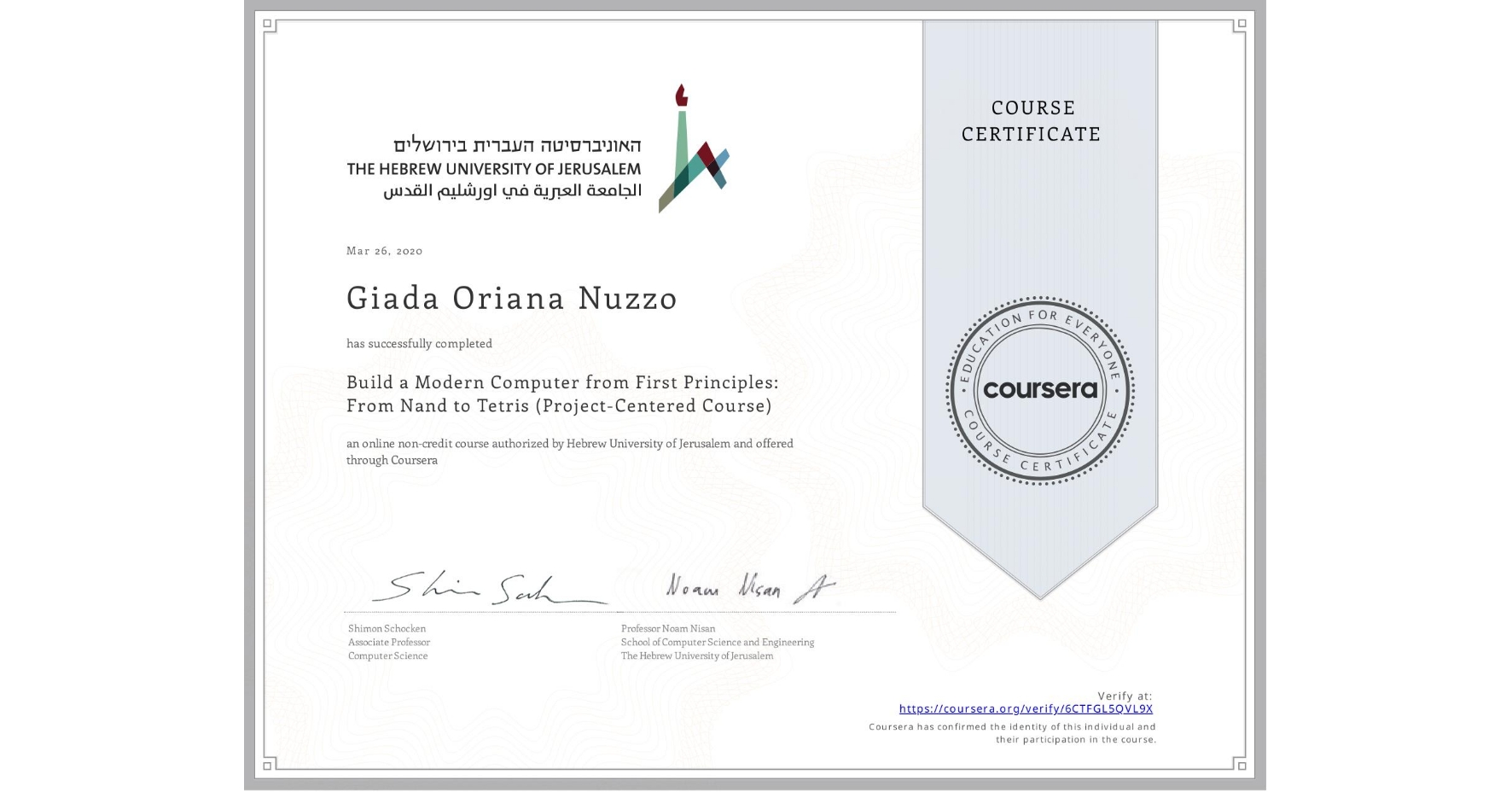 View certificate for Giada Oriana Nuzzo, Build a Modern Computer from First Principles: From Nand to Tetris (Project-Centered Course), an online non-credit course authorized by Hebrew University of Jerusalem and offered through Coursera