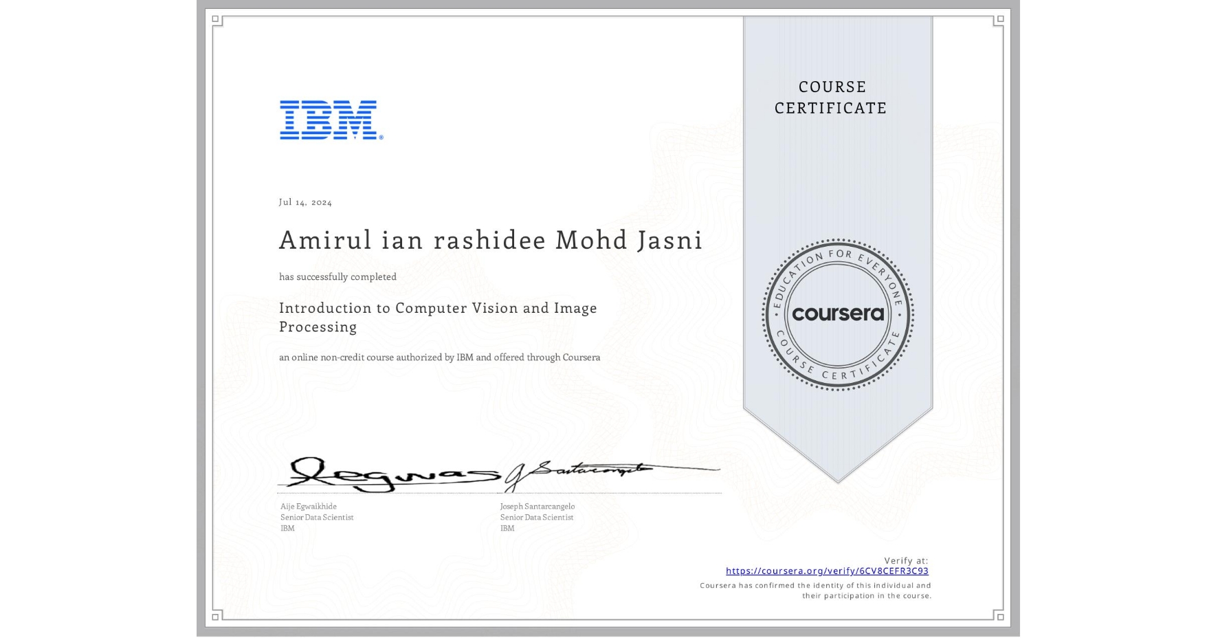 View certificate for Amirul ian rashidee  Mohd Jasni, Introduction to Computer Vision and Image Processing, an online non-credit course authorized by IBM and offered through Coursera