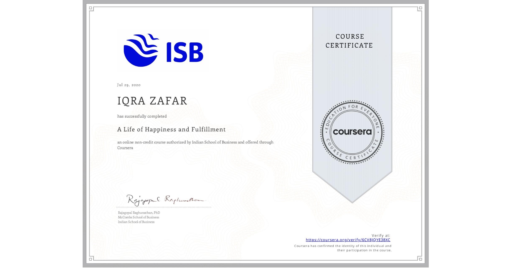 View certificate for IQRA ZAFAR, A Life of Happiness and Fulfillment, an online non-credit course authorized by Indian School of Business and offered through Coursera