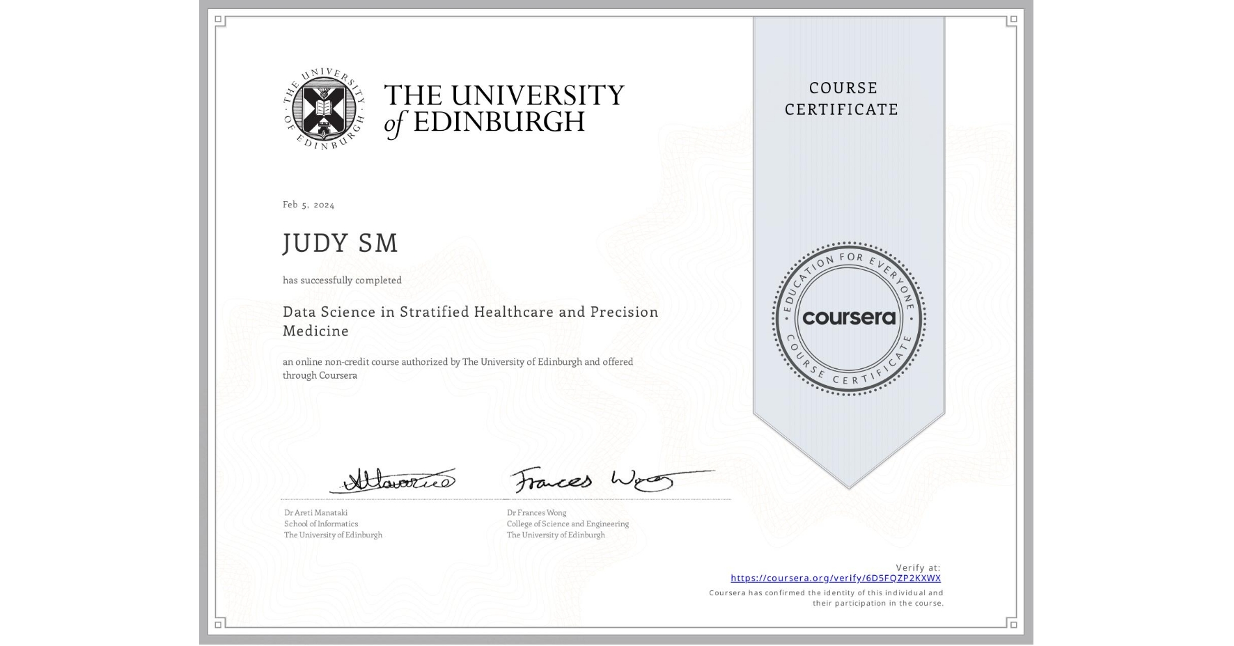 View certificate for JUDY SM, Data Science in Stratified Healthcare and Precision Medicine, an online non-credit course authorized by The University of Edinburgh and offered through Coursera