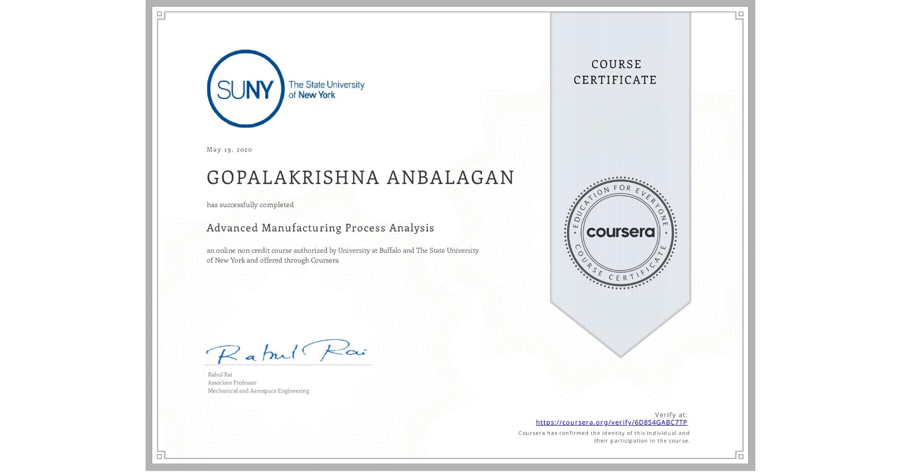 View certificate for GOPALAKRISHNA ANBALAGAN, Advanced Manufacturing Process Analysis, an online non-credit course authorized by University at Buffalo & The State University of New York and offered through Coursera