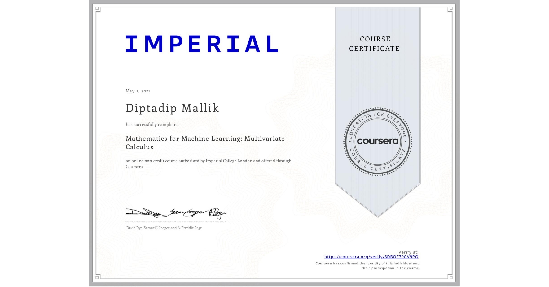 View certificate for Diptadip Mallik, Mathematics for Machine Learning: Multivariate Calculus, an online non-credit course authorized by Imperial College London and offered through Coursera