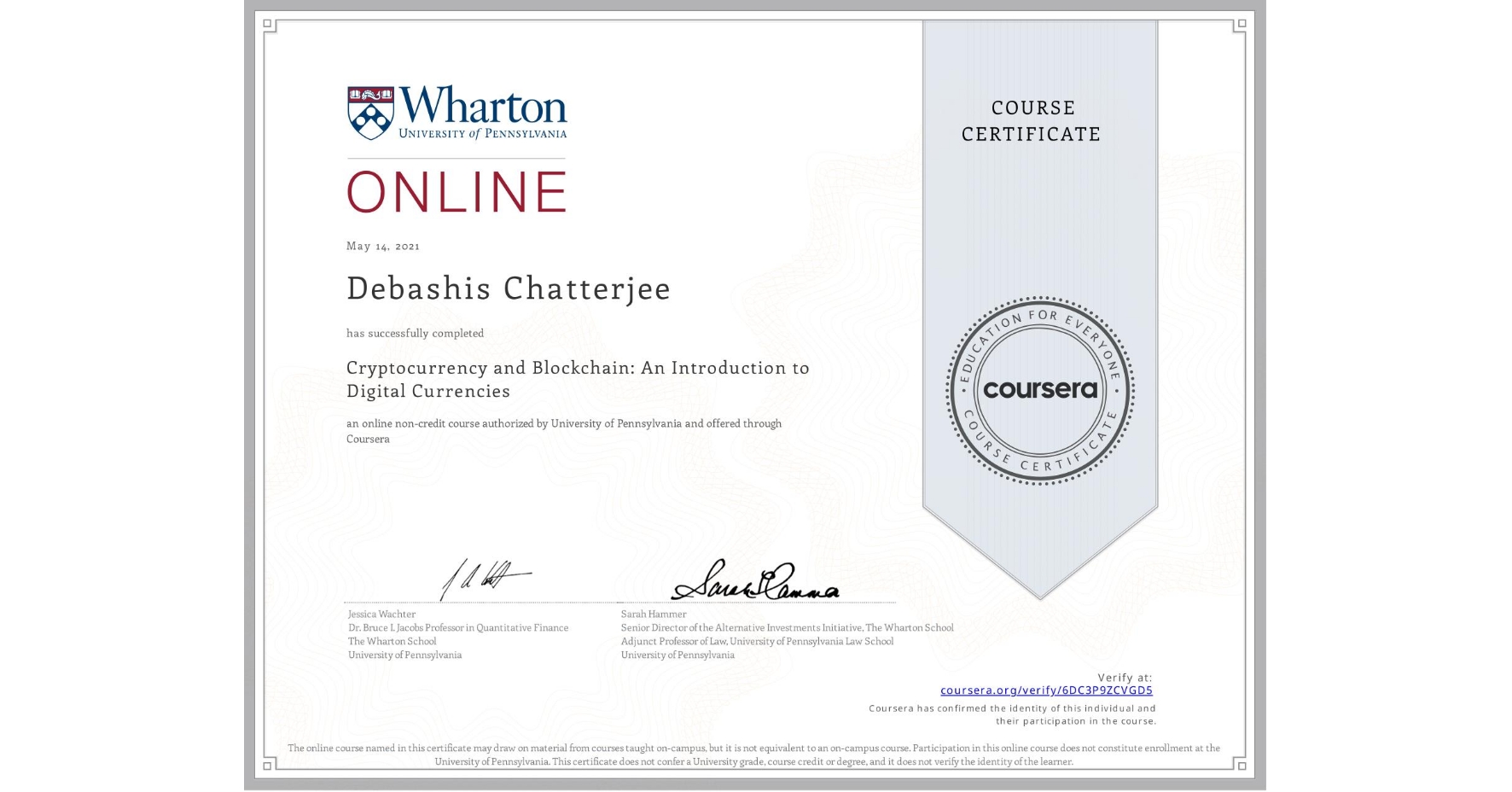 View certificate for Debashis Chatterjee, Cryptocurrency and Blockchain: An Introduction to Digital Currencies, an online non-credit course authorized by University of Pennsylvania and offered through Coursera