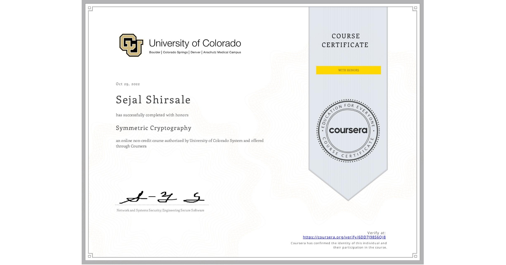 View certificate for Sejal Shirsale, Symmetric Cryptography, an online non-credit course authorized by University of Colorado System and offered through Coursera