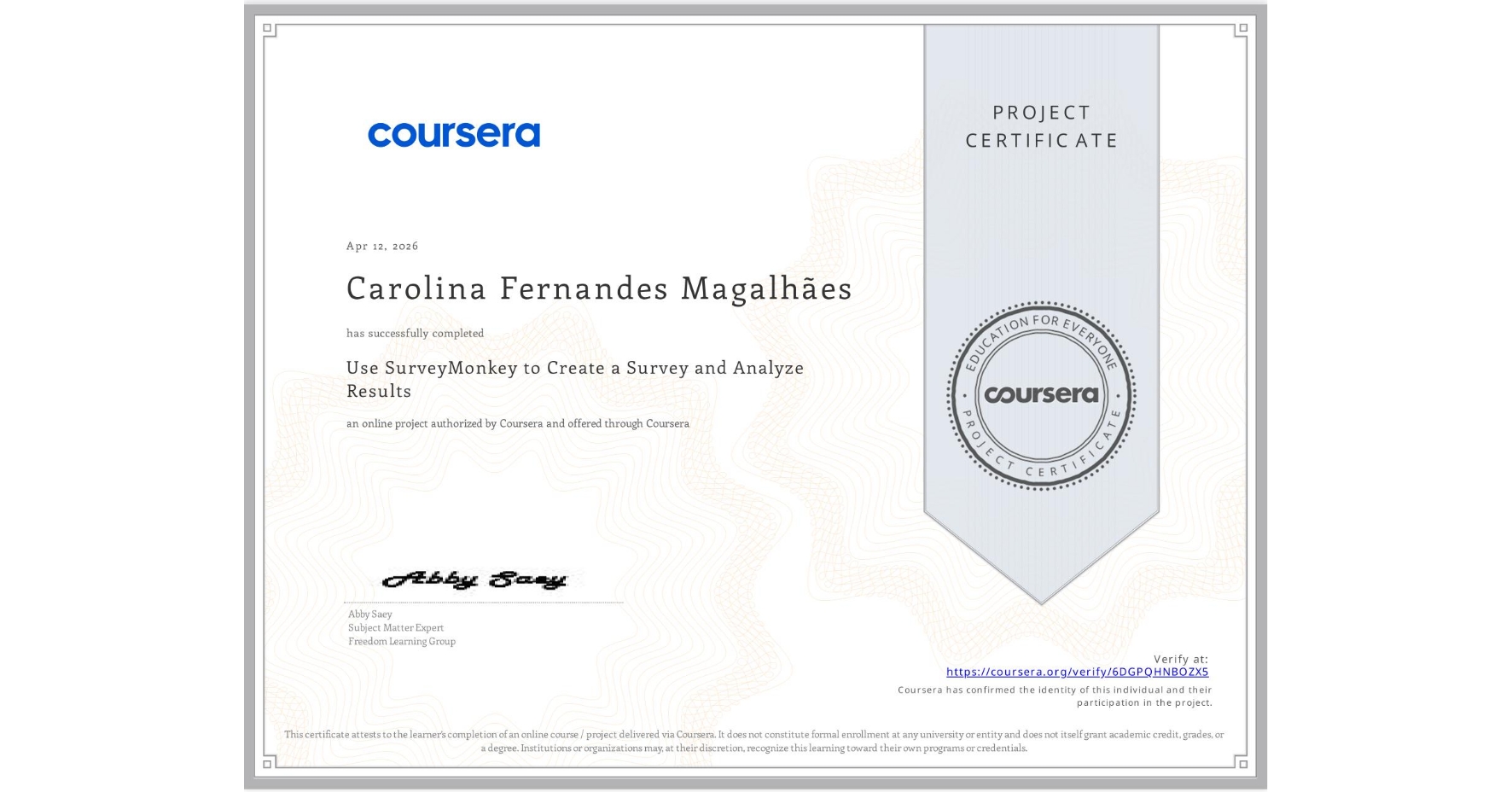 View certificate for Carolina Fernandes Magalhães, Use SurveyMonkey to Create a Survey and Analyze Results, an online non-credit course authorized by Coursera and offered through Coursera