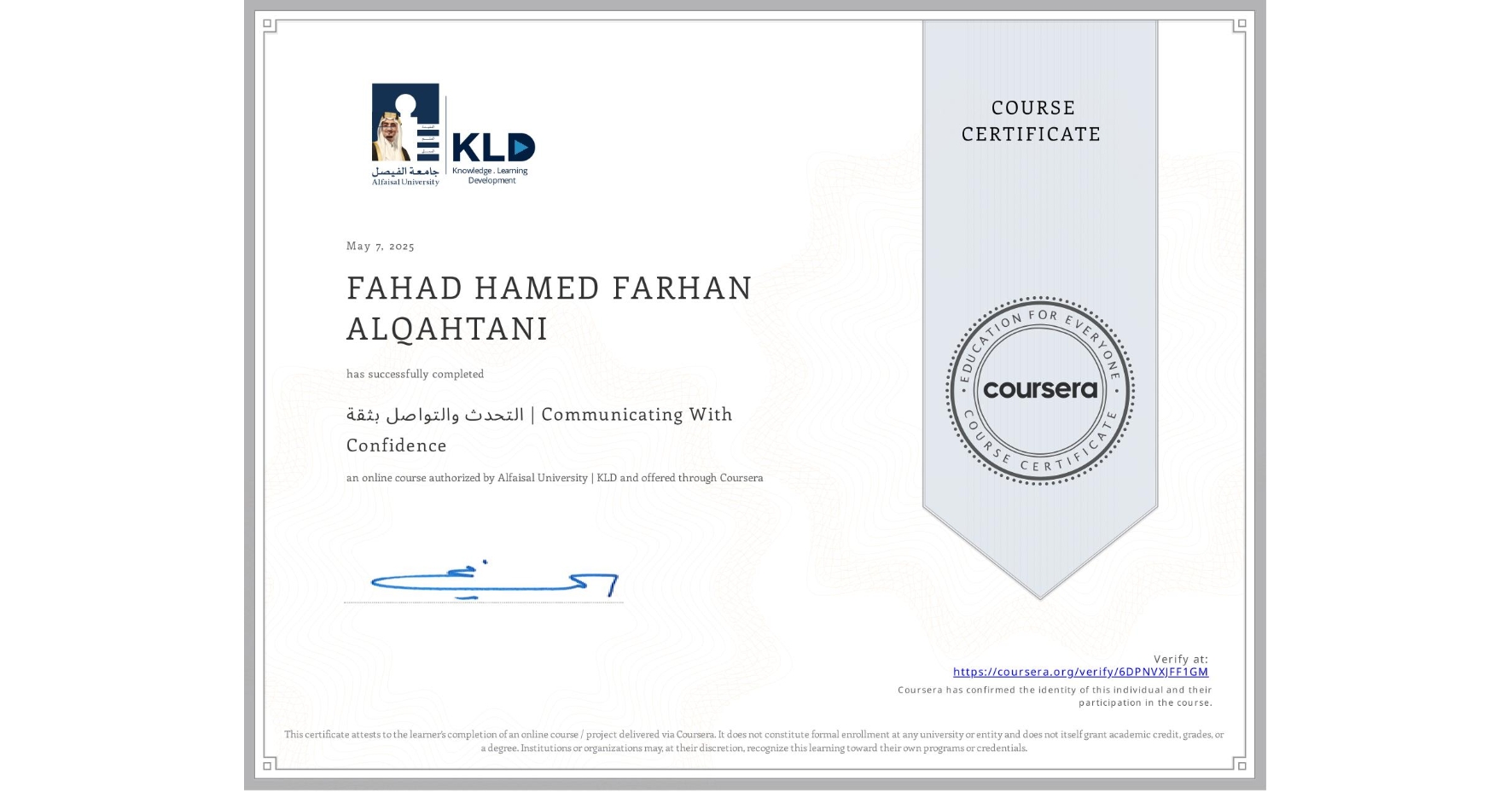 View certificate for FAHAD HAMED FARHAN ALQAHTANI, التحدث والتواصل بثقة | Communicating With Confidence, an online non-credit course authorized by Alfaisal University | KLD and offered through Coursera