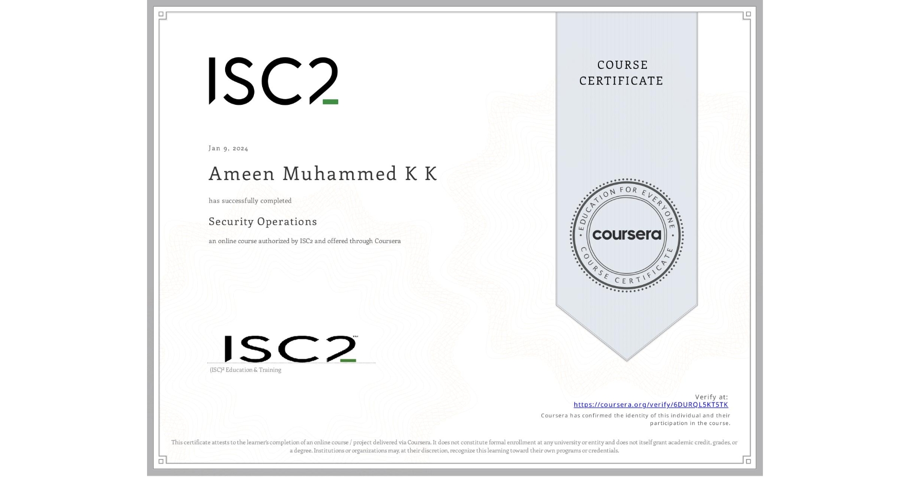 View certificate for Ameen Muhammed K K , Security Operations, an online non-credit course authorized by ISC2 and offered through Coursera