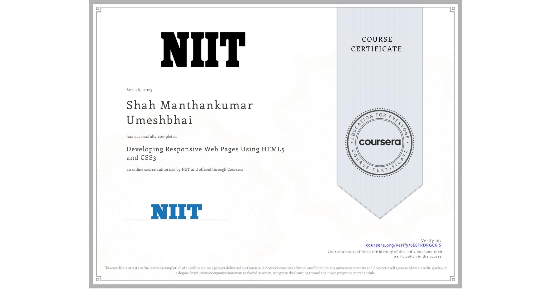 View certificate for Shah Manthankumar Umeshbhai , Developing Responsive Web Pages Using HTML5 and CSS3, an online non-credit course authorized by NIIT and offered through Coursera