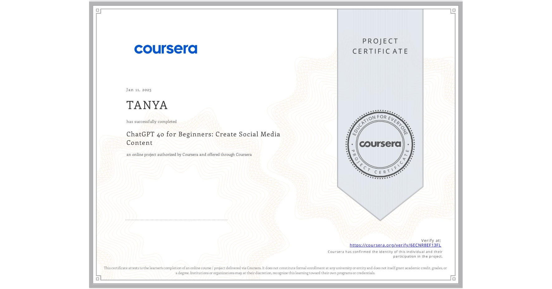 View certificate for TANYA , ChatGPT 4o for Beginners: Create Social Media Content, an online non-credit course authorized by Coursera and offered through Coursera