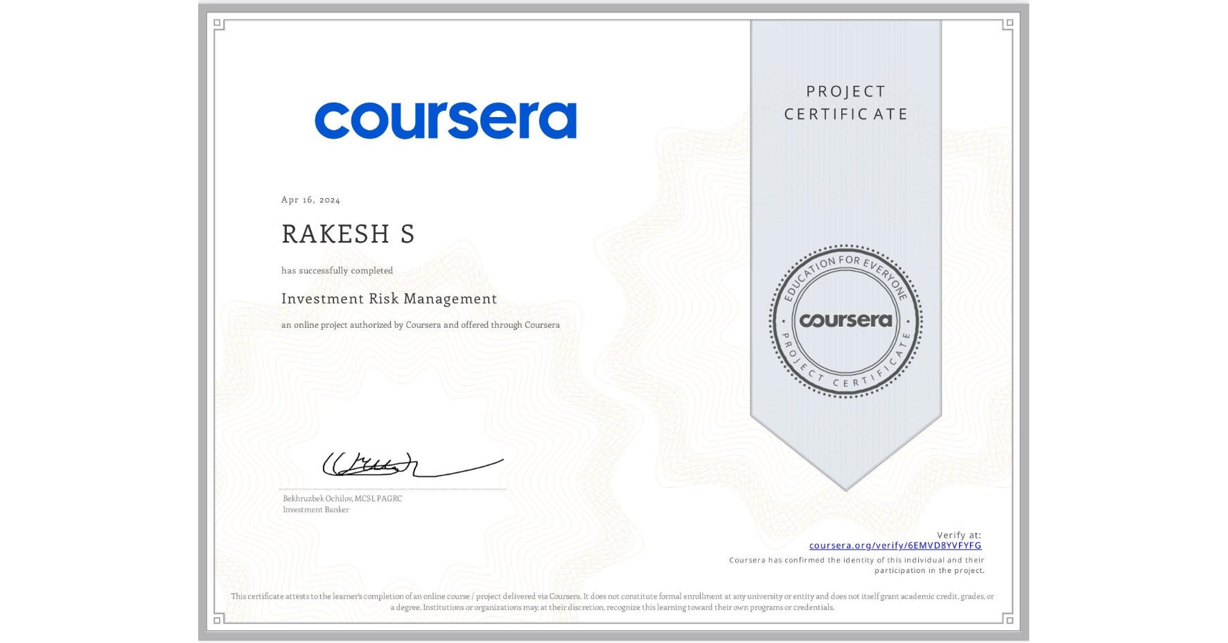 View certificate for RAKESH S, Investment Risk Management, an online non-credit course authorized by Coursera and offered through Coursera