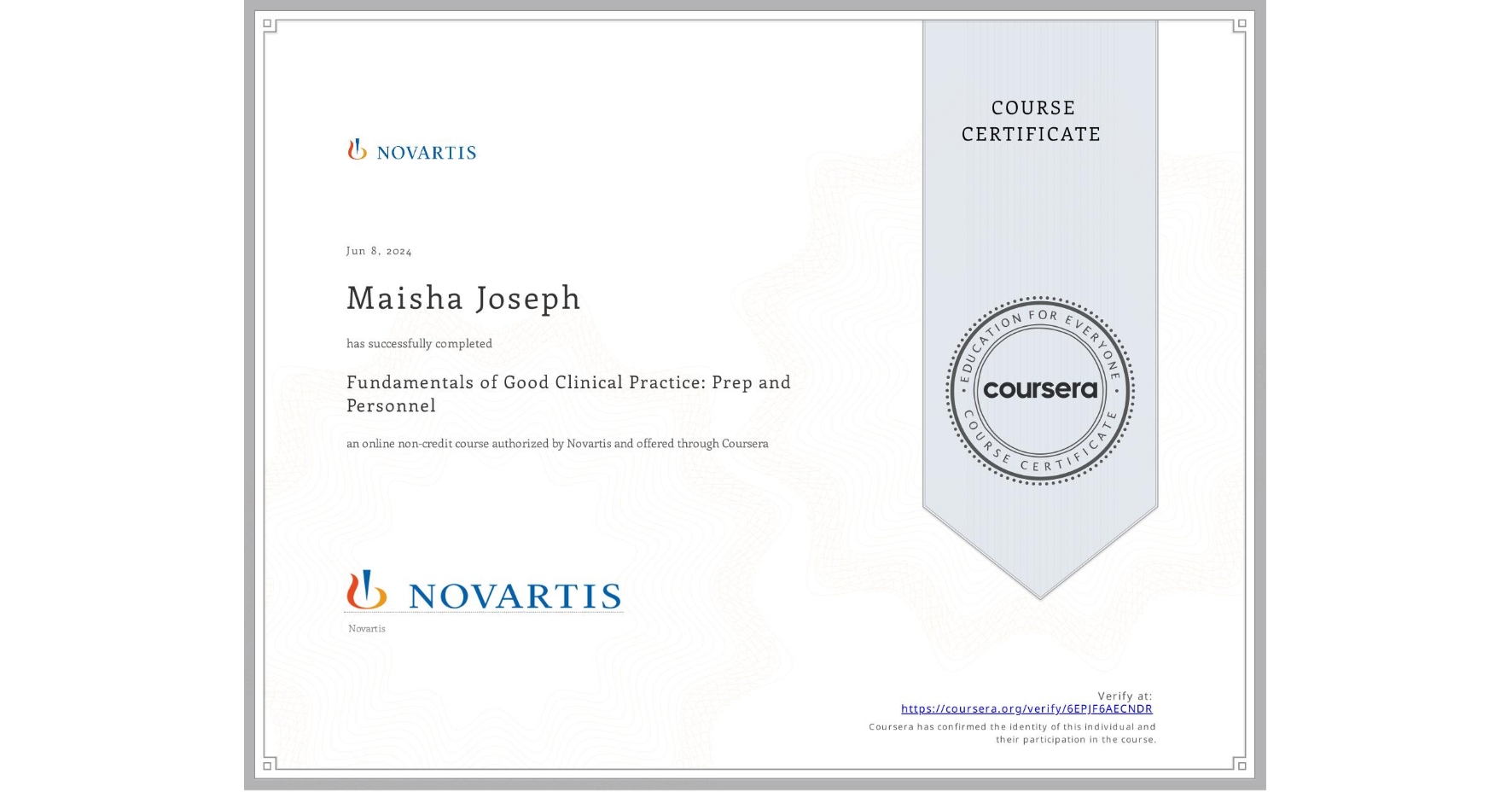 View certificate for Maisha Joseph, Fundamentals of Good Clinical Practice: Prep and Personnel, an online non-credit course authorized by Novartis and offered through Coursera