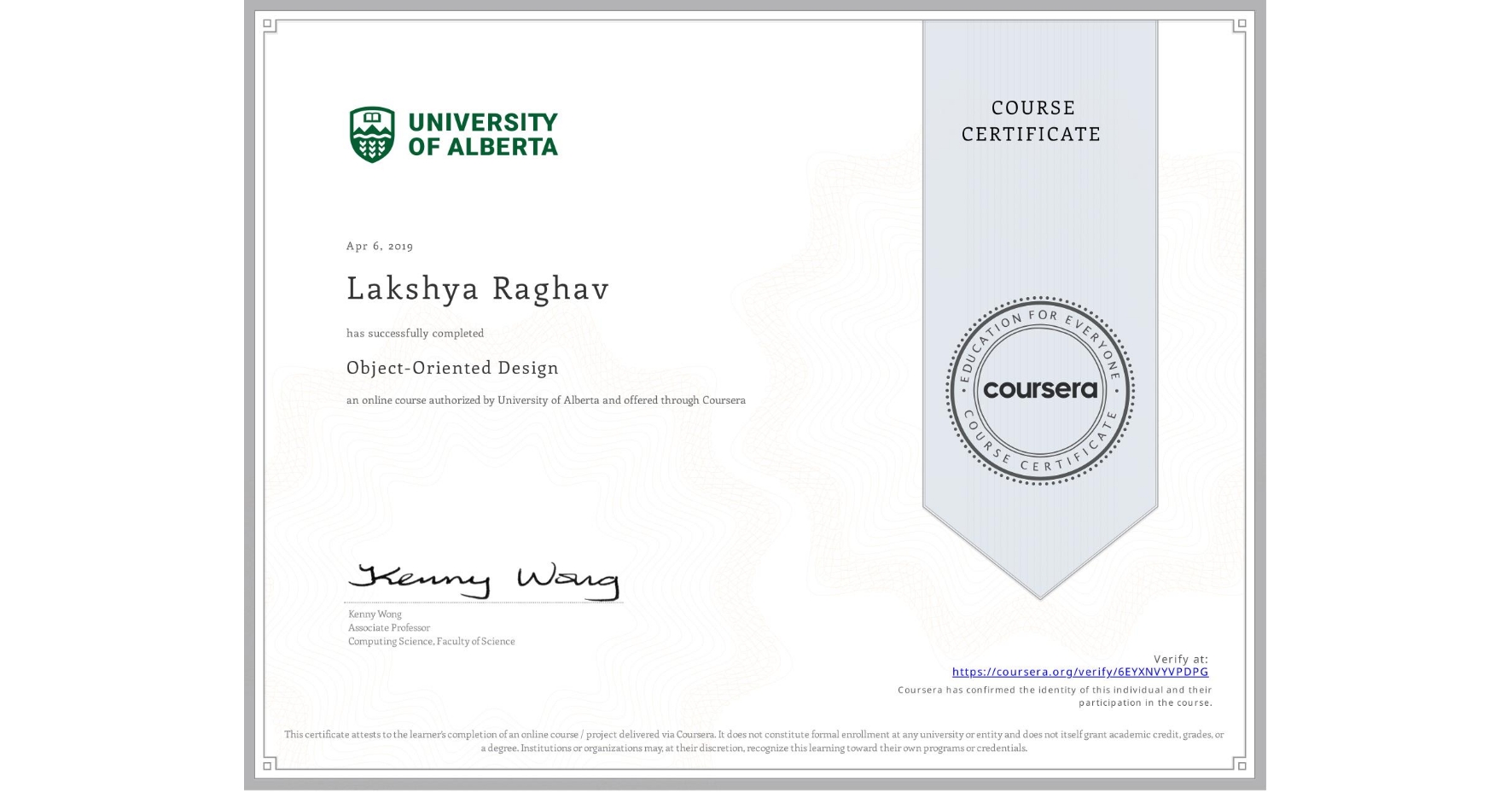 View certificate for Lakshya Raghav, Object-Oriented Design, an online non-credit course authorized by University of Alberta and offered through Coursera