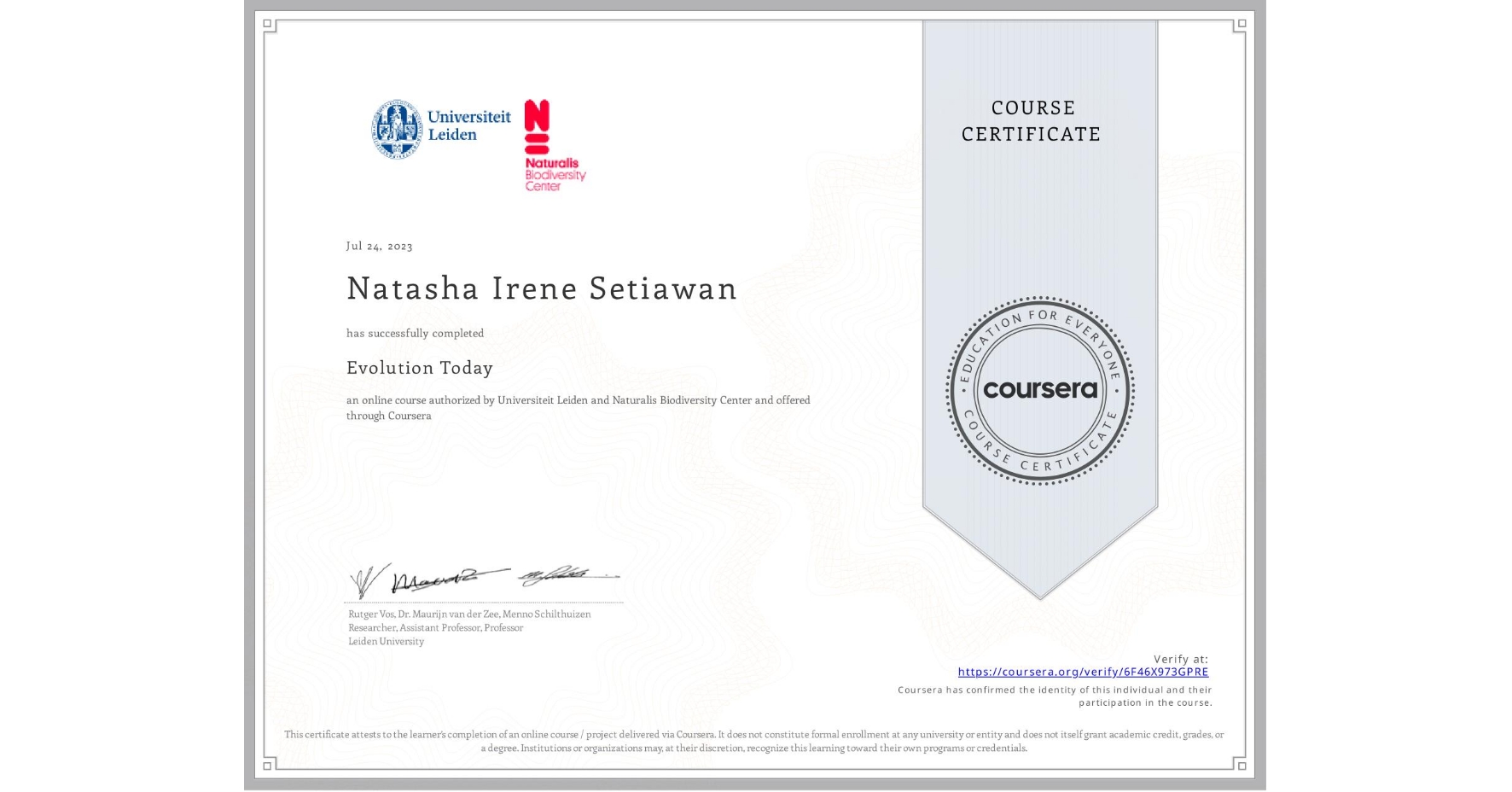 View certificate for Natasha Irene Setiawan, Evolution Today , an online non-credit course authorized by Universiteit Leiden & Naturalis Biodiversity Center and offered through Coursera