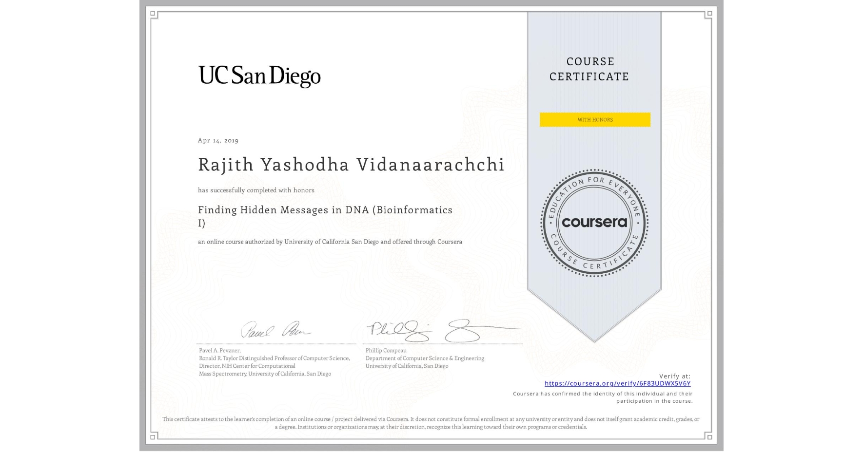 View certificate for Rajith Yashodha Vidanaarachchi, Finding Hidden Messages in DNA (Bioinformatics I), an online non-credit course authorized by University of California San Diego and offered through Coursera